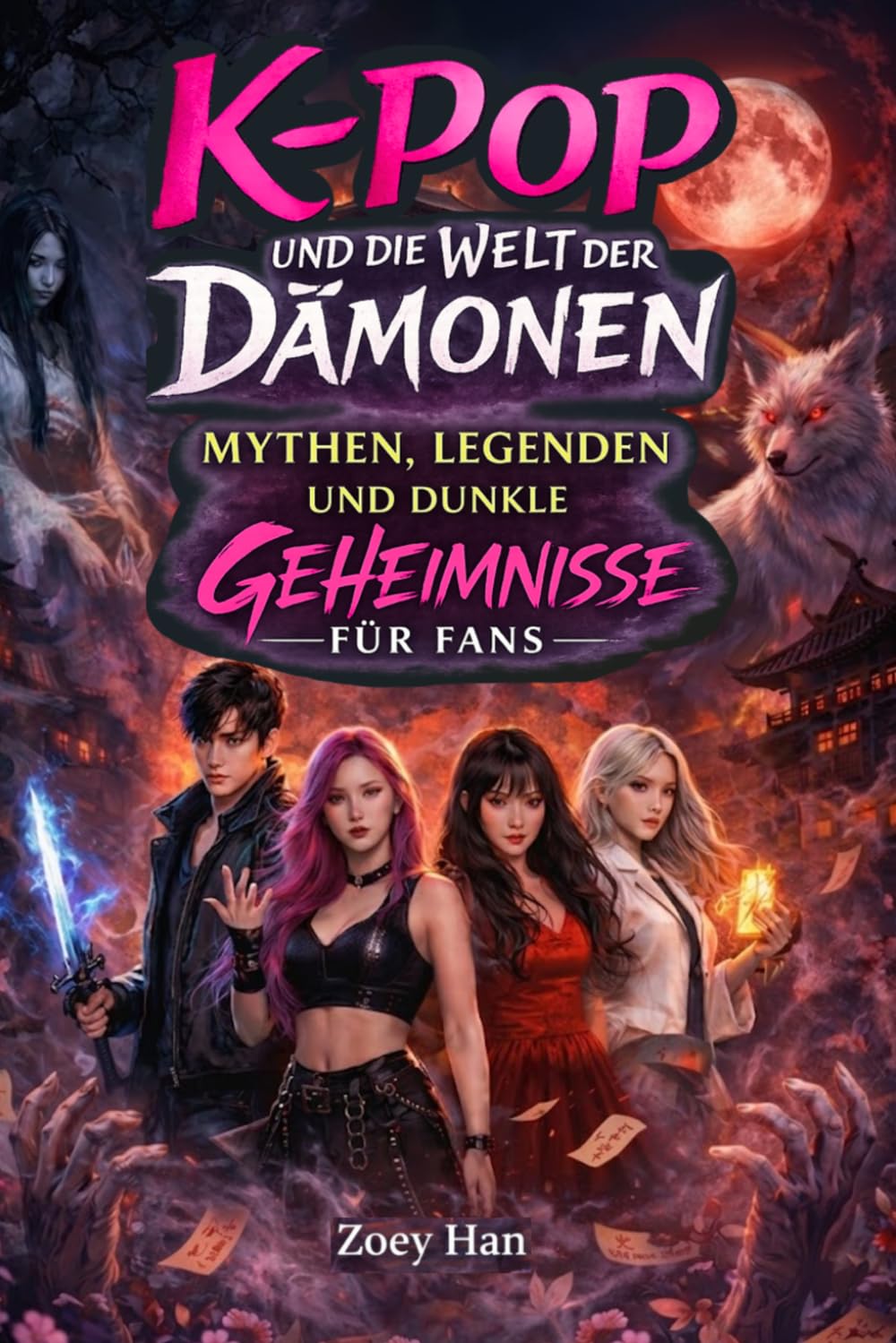 ler totalmente K-Pop und die Welt der Dämonen – Mythen, Legenden und dunkle Geheimnisse für Fans!: Echtes Hintergrundwissen über Koreas Popkultur, K-Horror, Geister... für Teenager & Mädchen ab 12 (German Edition)