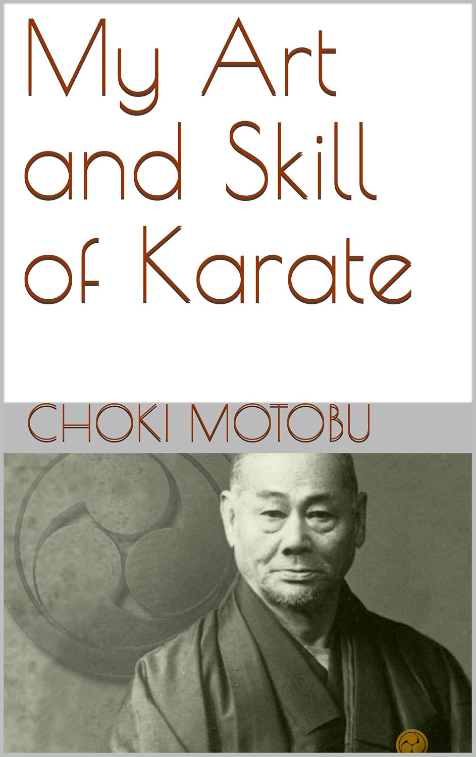 My Art and Skill of Karate (Ryukyu Bugei - Ancient Martial Arts of the Ryukyu Islands Book 2) (English Edition) baixar livro de graça