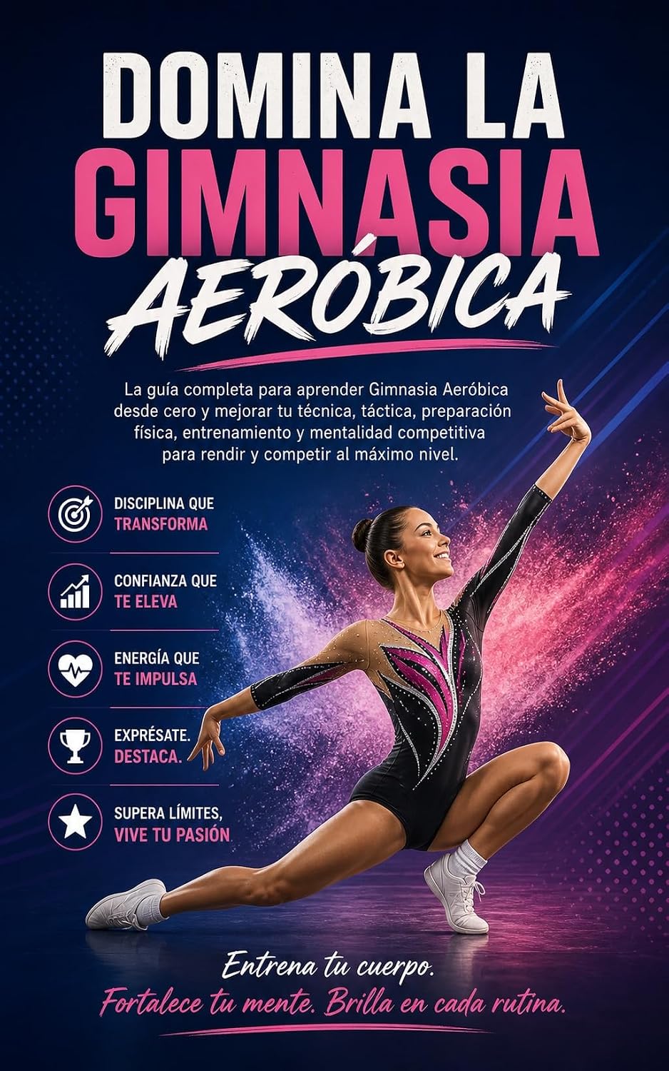 Domina la Gimnasia Aeróbica: La guía completa para aprender Gimnasia Aeróbica desde cero y mejorar tu técnica, táctica, preparación física, entrenamiento... competitiva para rendir (Spanish Edition) baixar o livro de graça