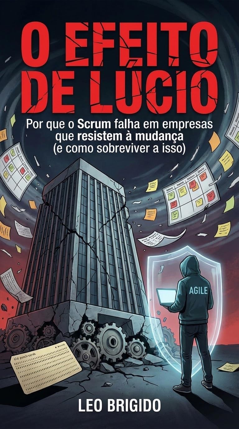 ler totalmente O Efeito de Lúcio no SCRUM.: Por que o Scrum morre em empresas que amam o controle (e como sobreviver ao Teatro Ágil)?