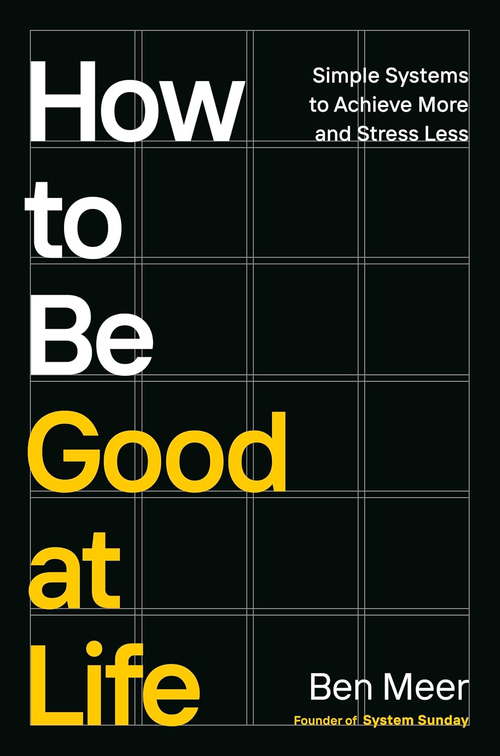How to Be Good at Life: Simple Systems to Achieve More and Stress Less baixar o livro de graça
