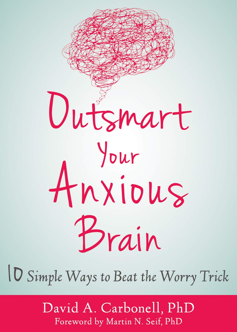 Outsmart Your Anxious Brain: Ten Simple Ways to Beat the Worry Trick baixar o livro de graça