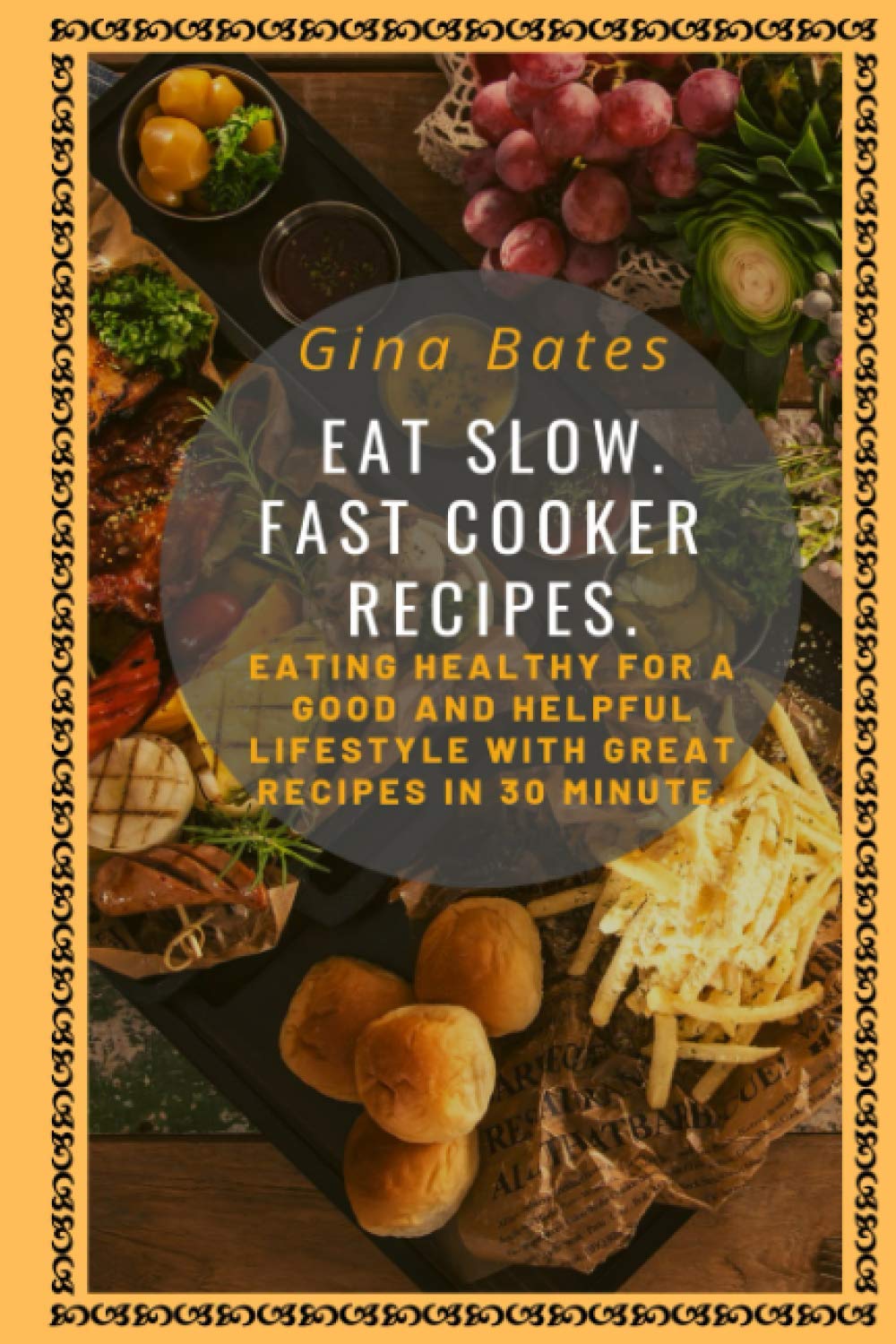 Eat Slow. Fast Cooker Recipes.: Healthy Eating for a Good and Healthful Lifestyle with Good Recipes in 30 minutes baixar o livro de graça