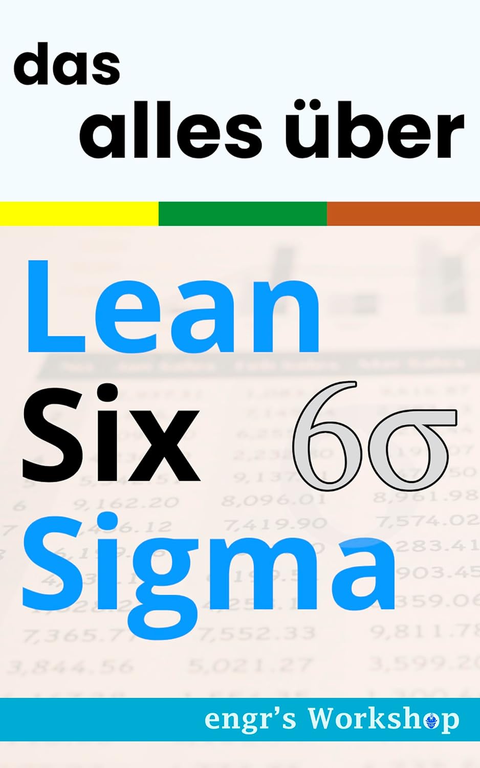 ler totalmente Alles über Lean Six Sigma - engr's Workshop (Die Industriebibeln von engr's Workshop) (German Edition)