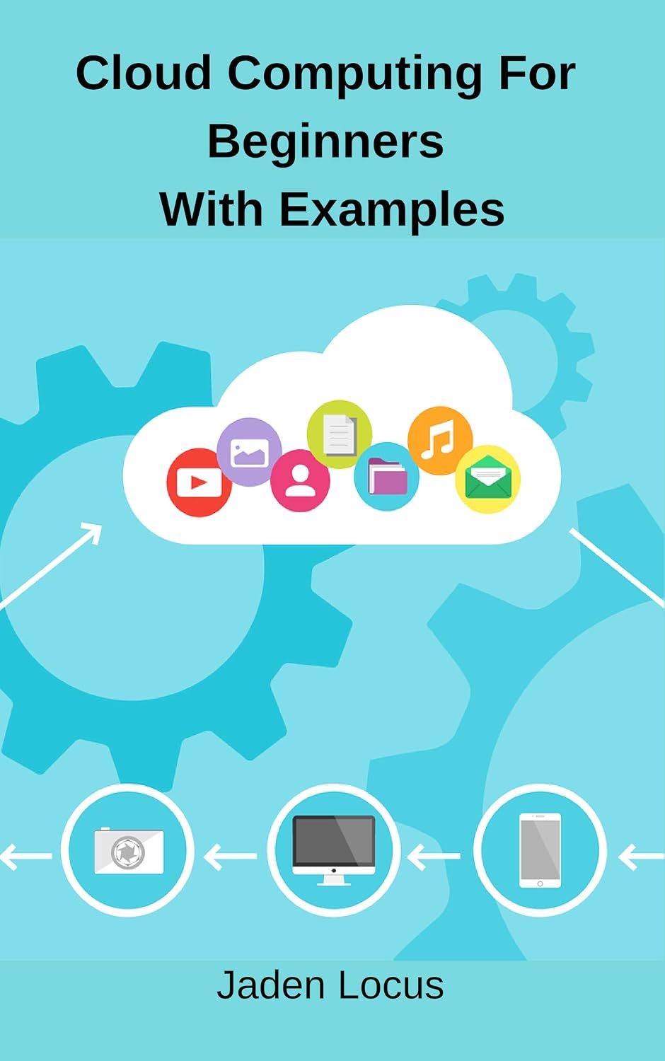 Cloud Computing For Beginners With Examples: Dummies guide to Cloud Computing (English Edition) baixar livro de graça