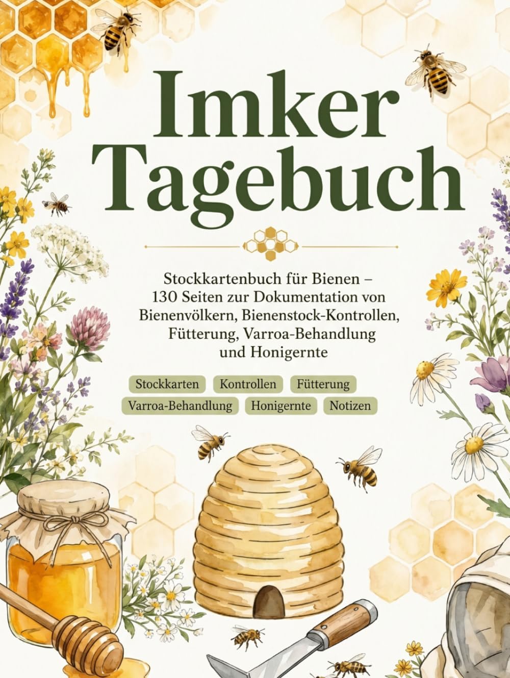 ler totalmente Imkerei Logbuch: 130 Seiten Dokumentationsbuch für Bienenstand, Bienenvölker, Stockkarten, Fütterung, Varroa-Behandlung und Honigernte (German Edition)