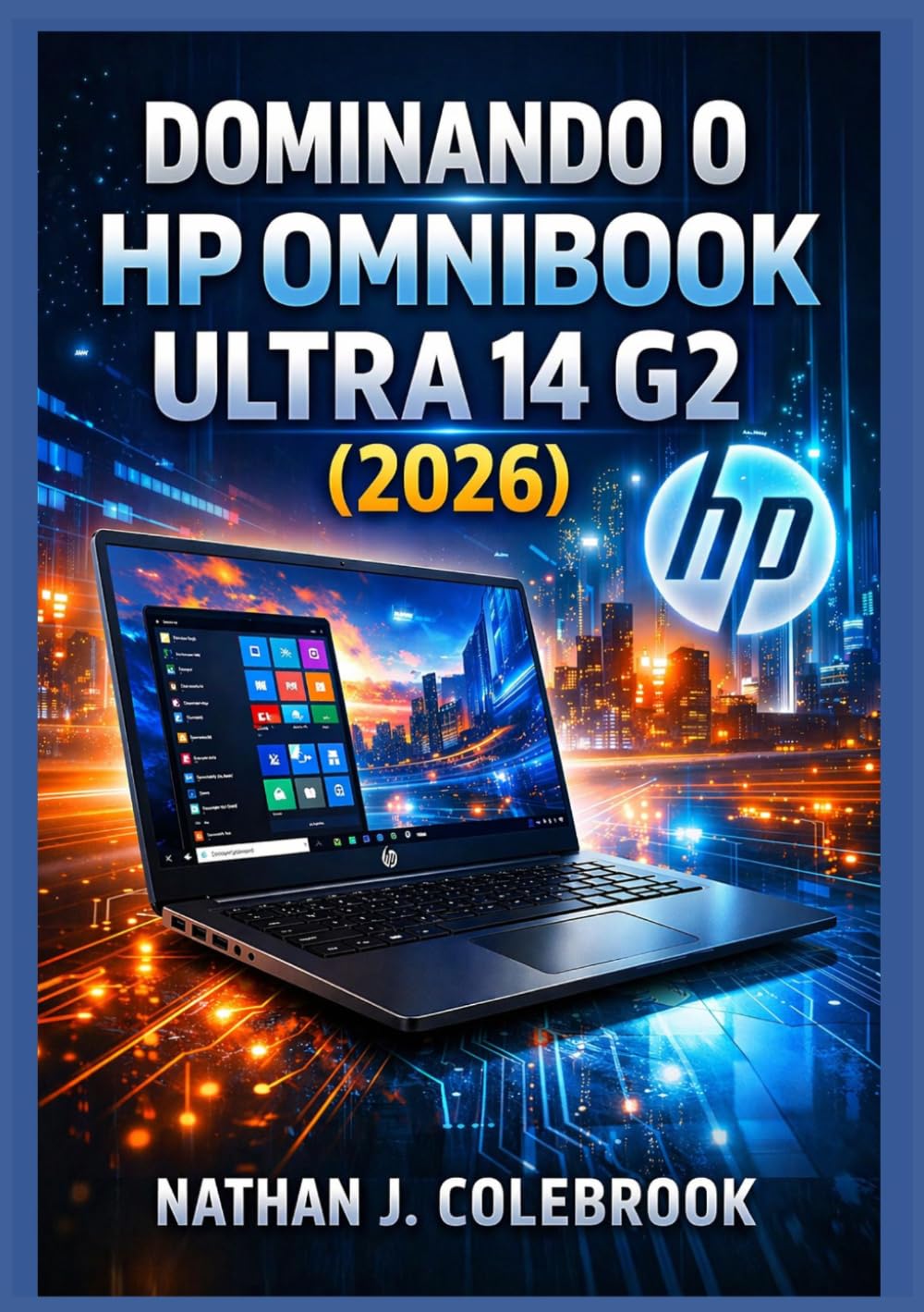 Dominando o HP OmniBook Ultra 14 G2 (2026): Um guia independente sobre configuração, recursos, desempenho e uso diário para iniciantes e idosos.... de Nathan J. Colebrook) (Portuguese Edition) baixar livro de graça