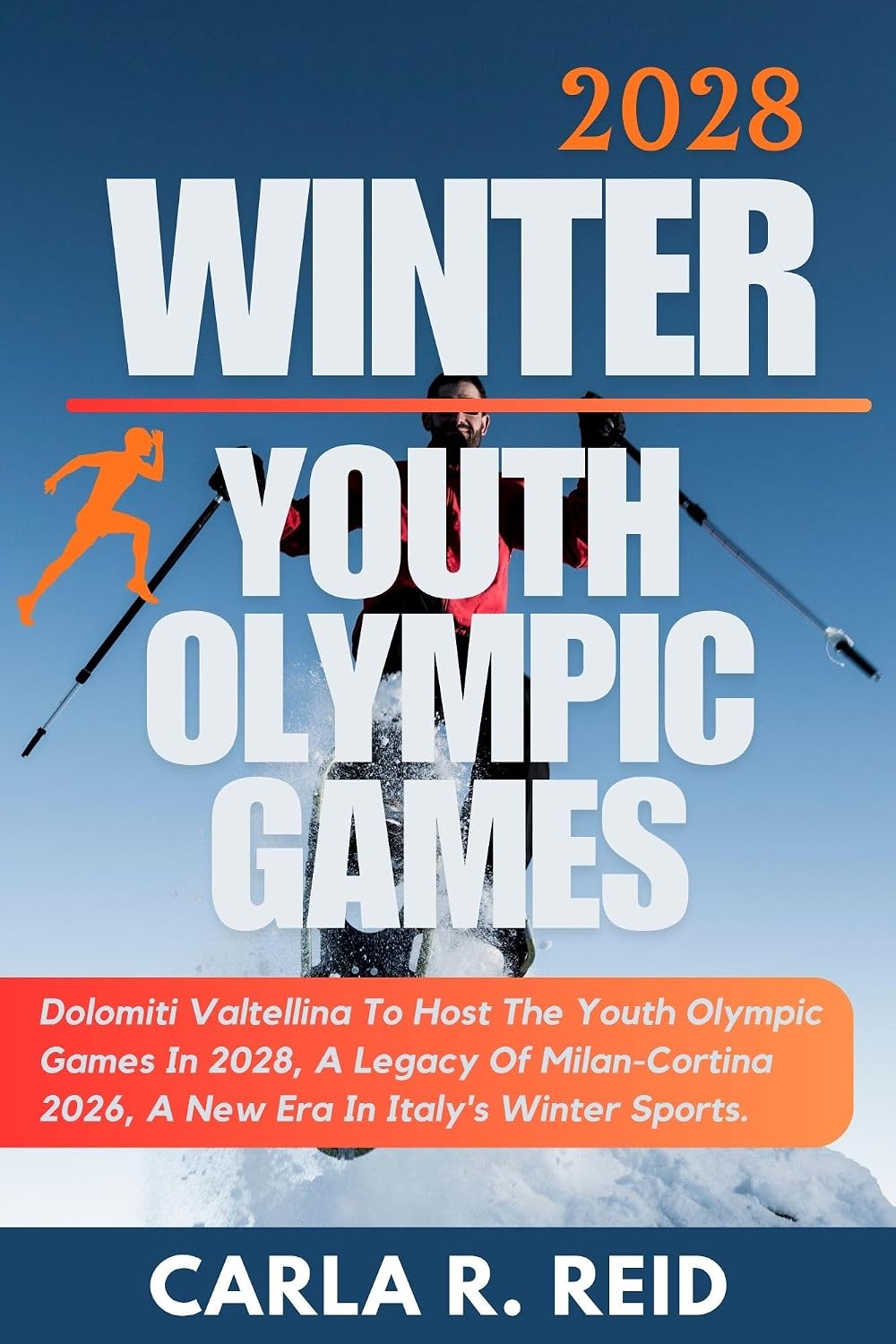 2028 WINTER YOUTH OLYMPIC GAMES: Dolomiti Valtellina To Host The Youth Olympic Games In 2028, A Legacy Of Milan-Cortina 2026, A New Era In Italy's Winter Sports. (English Edition) baixar o livro de graça