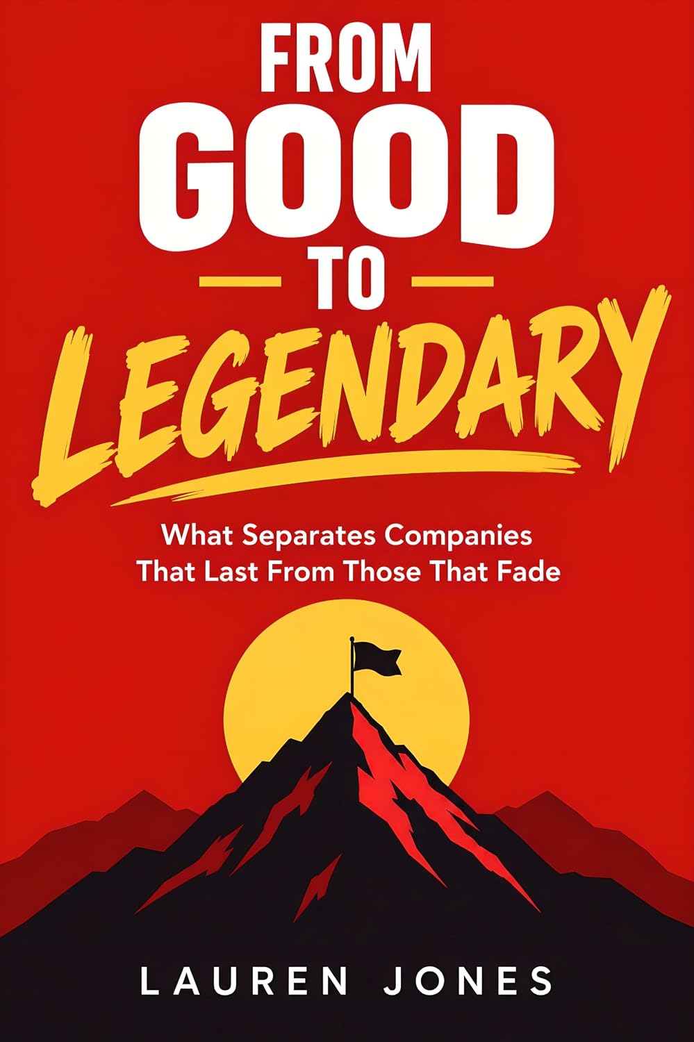 From Good to Legendary: What Separates Companies That Last From Those That Fade (English Edition) baixar o livro de graça