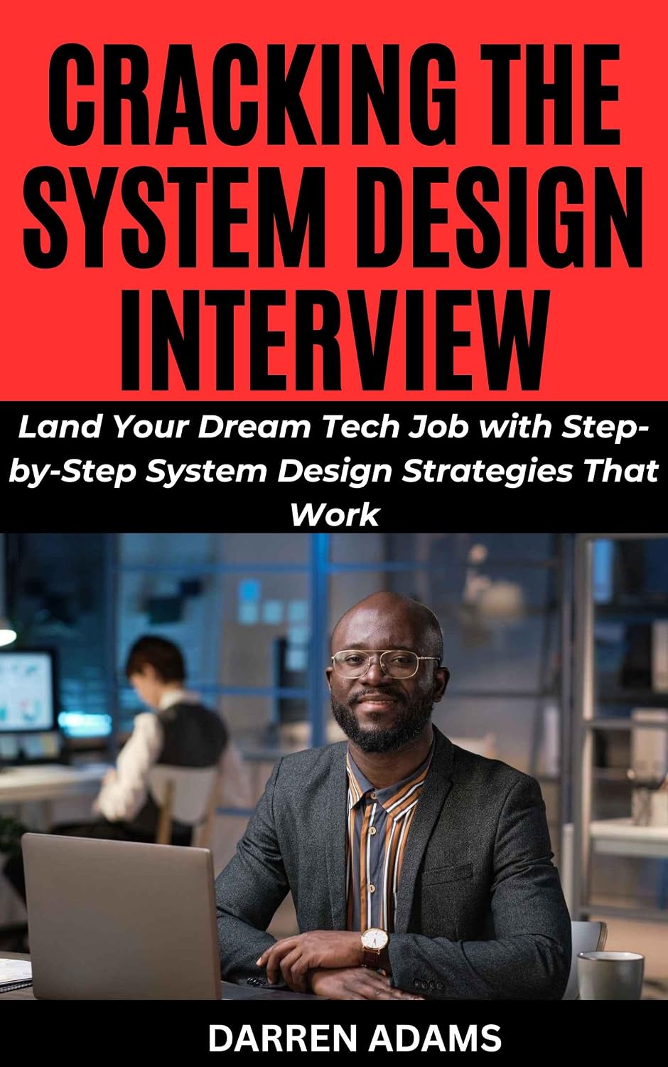 CRACKING THE SYSTEM DESIGN INTERVIEW: Land Your Dream Tech Job with Step-by-Step System Design Strategies That Work (Programming Starter Pack Book 5) (English Edition) baixar livro de graça