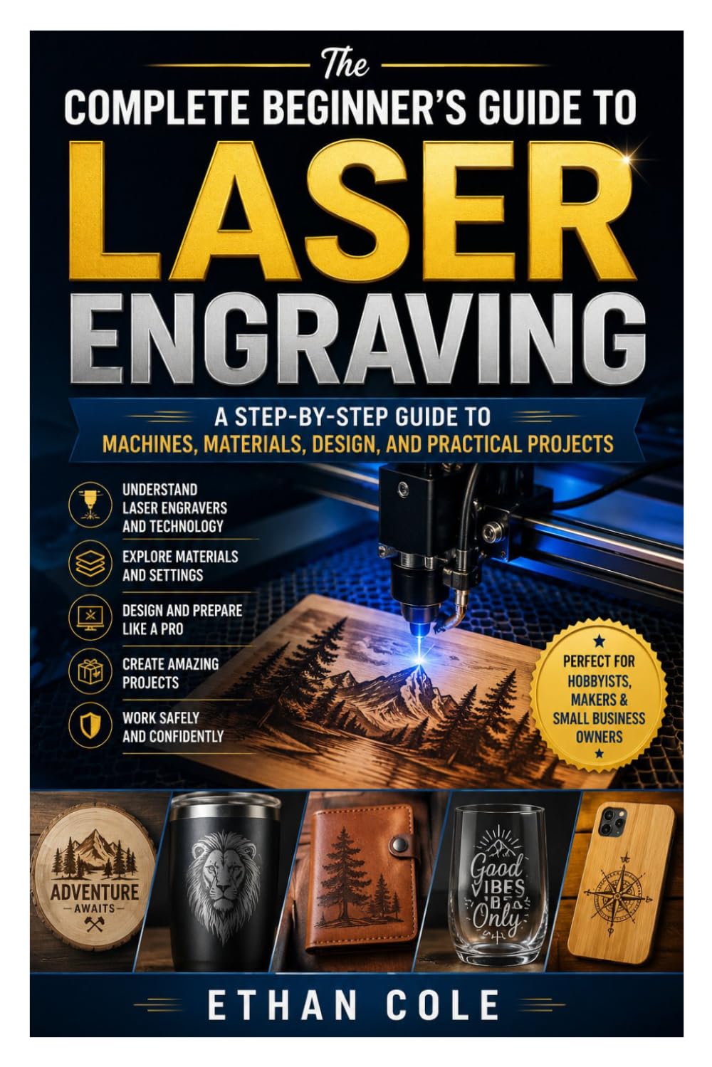 ler totalmente The Complete Beginner's Guide to Laser Engraving: A Step-by-Step Guide to Machines, Materials, Design, and Practical Projects