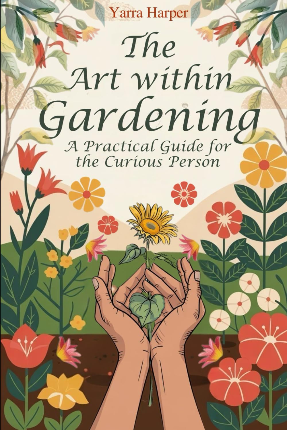 The Art within Gardening: A Practical Guide for the Curious Person baixar livro de graça