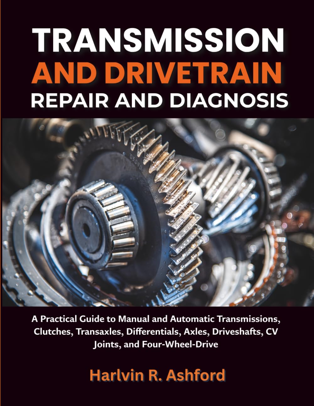 ler totalmente Transmission and Drivetrain Repair and Diagnosis: A Practical Guide to Manual and Automatic Transmissions, Clutches, Transaxles, Differentials, Axles, Driveshafts, CV Joints, and Four-Wheel-Drive