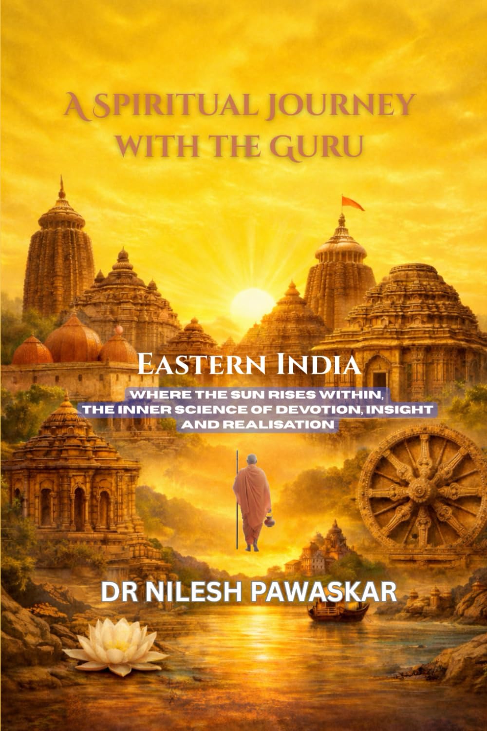 A Spiritual Journey with the Guru: Eastern India: Where the Sun Rises Within, The Inner Science of Devotion, Insight and Realisation baixar o livro de graça