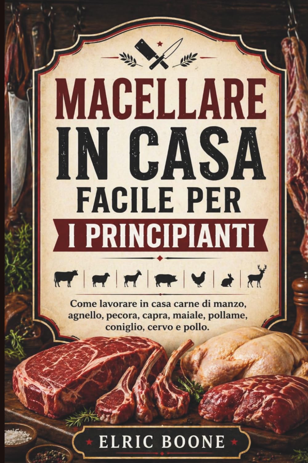 capítulo por capítulo baixar MACELLARE IN CASA FACILE PER I PRINCIPIANTI: Come lavorare in casa carne di manzo, agnello, pecora, capra, maiale, pollame, coniglio, cervo e pollo. (Italian Edition)