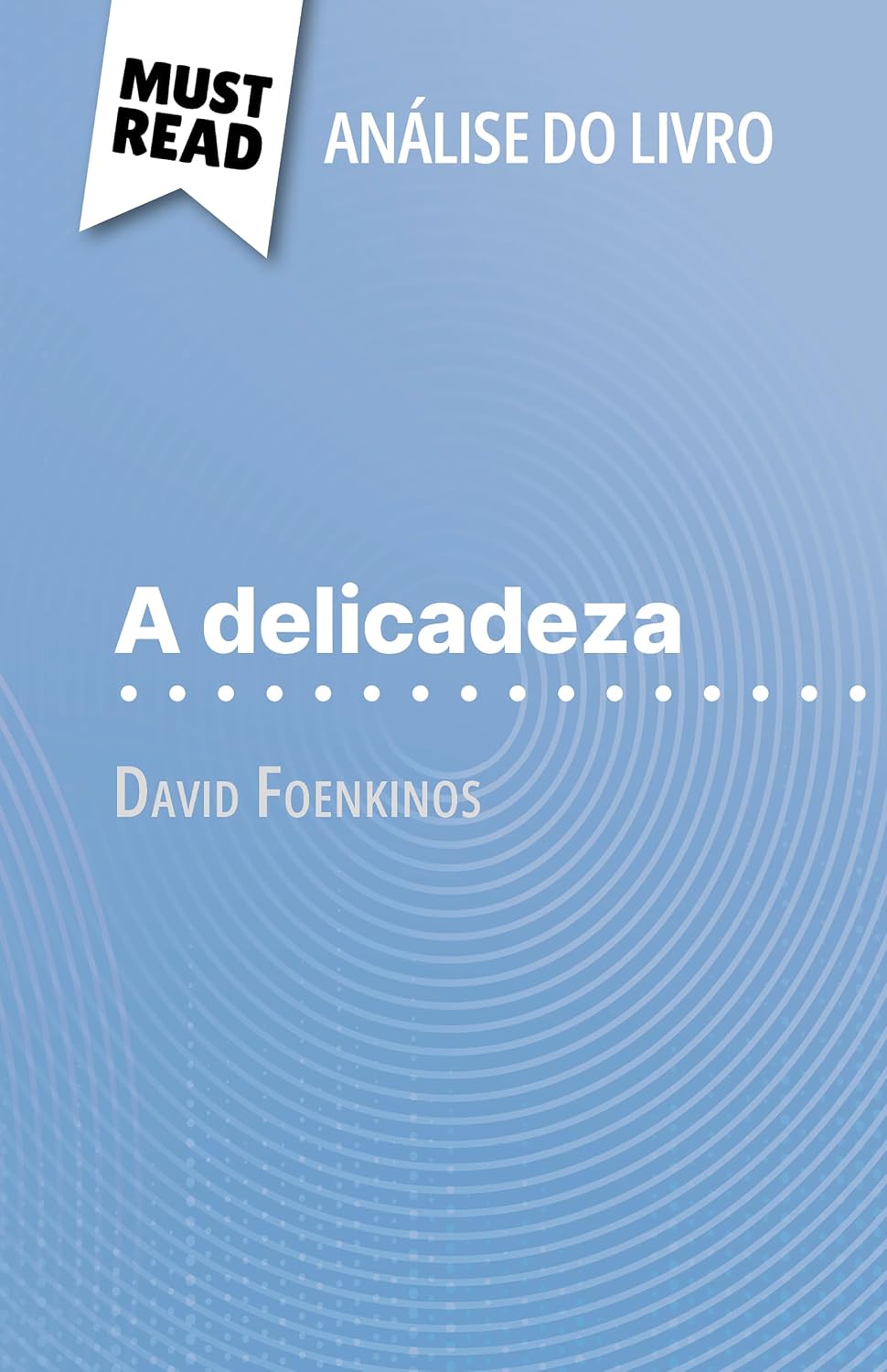 A delicadeza de David Foenkinos (Análise do livro): Análise completa e resumo pormenorizado do trabalho baixar o livro de graça