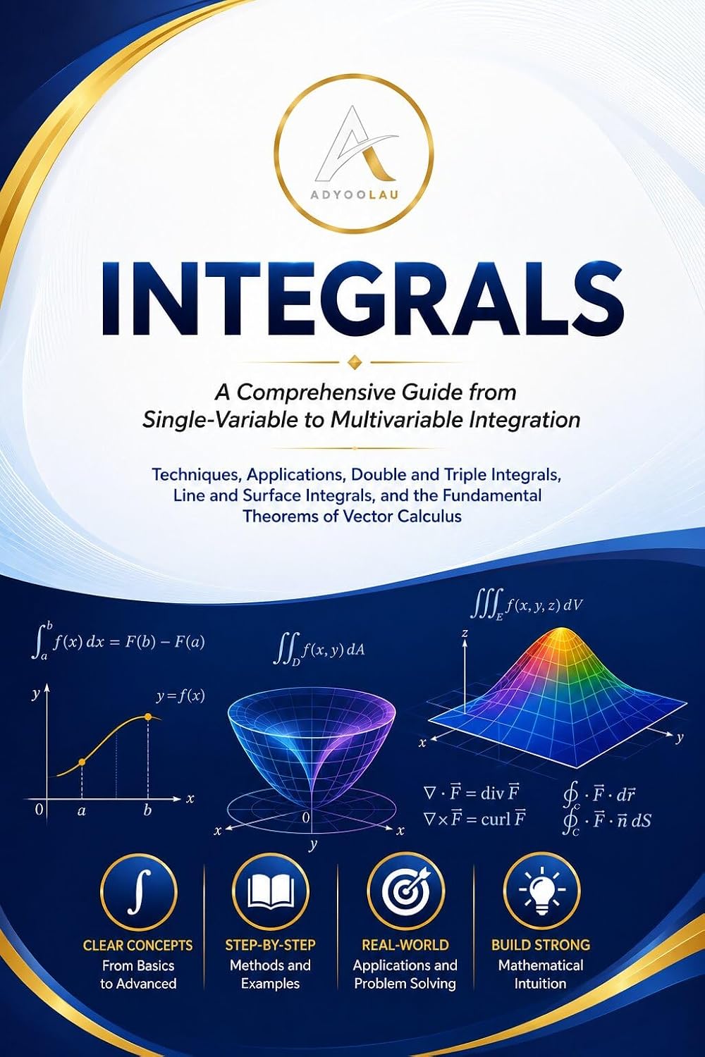 Integrals: A Comprehensive Guide from Single-Variable to Multivariable Integration (English Edition)