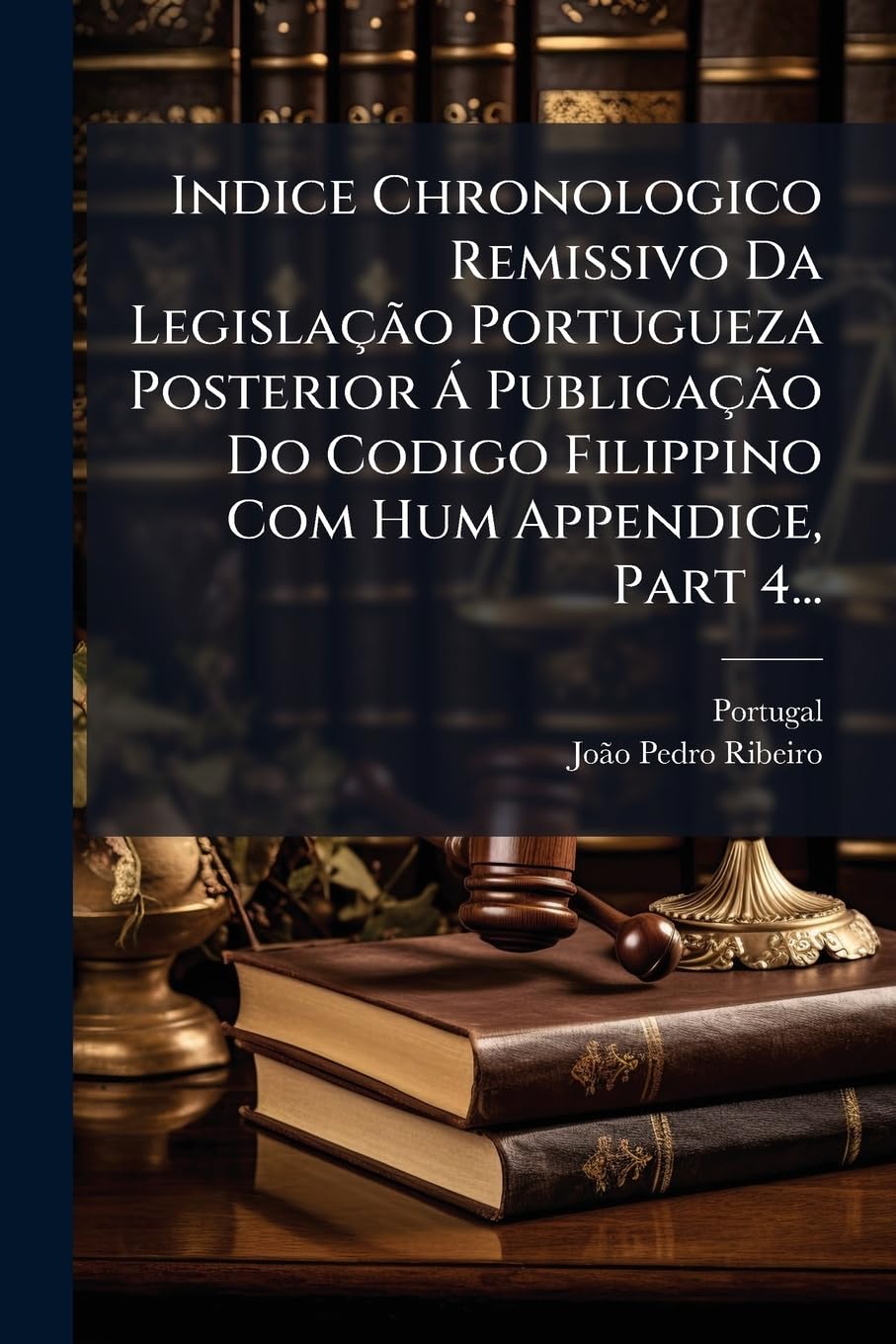Indice Chronologico Remissivo Da Legislação Portugueza Posterior Á Publicação Do Codigo Filippino Com Hum Appendice, Part 4... baixar livro de graça