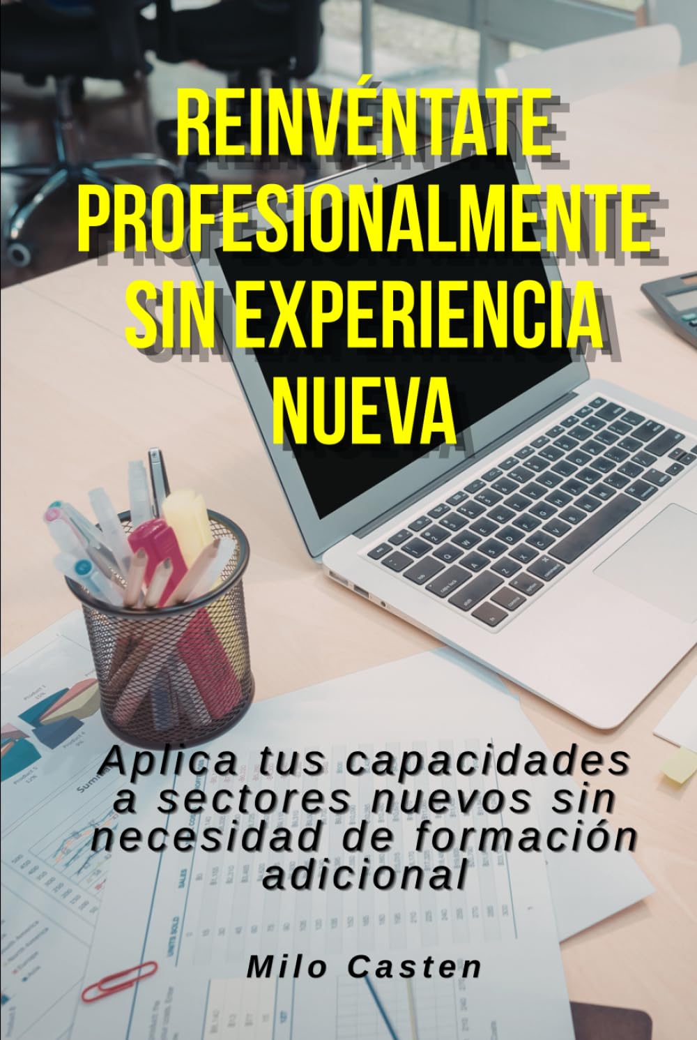 Reinvéntate profesionalmente sin experiencia nueva: Aplica tus capacidades a sectores nuevos sin necesidad de formación adicional (Spanish Edition) baixar o livro de graça
