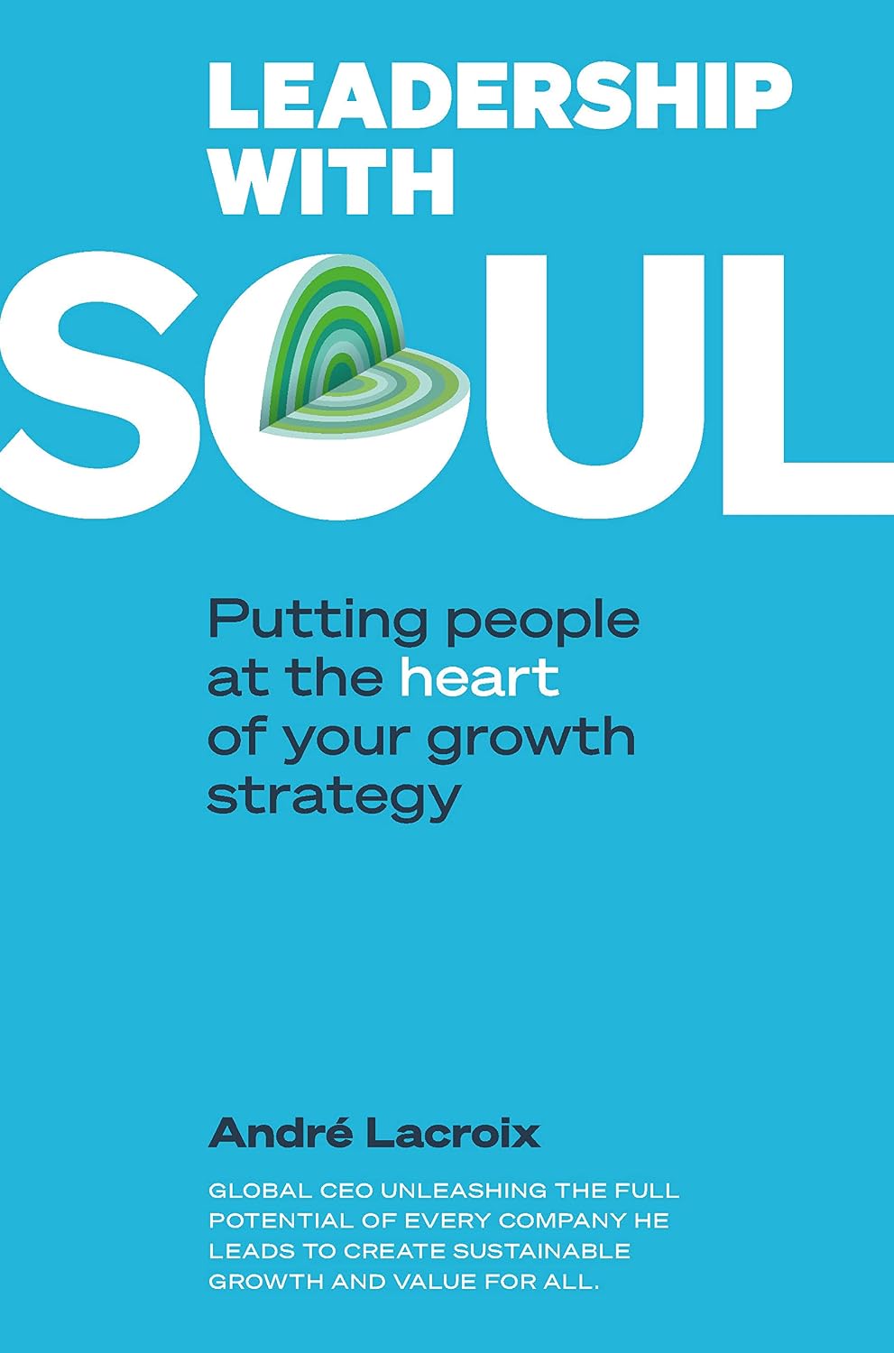 Leadership with Soul: Putting people at the heart of your growth strategy (Leadership and Management Book 1) (English Edition) baixar livro de graça