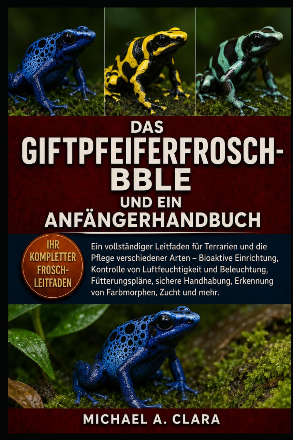 DAS GIFTPFEIFERFROSCH-BBLE UND EIN ANFÄNGERHANDBUCH: Ein vollständiger Leitfaden für Terrarien und die Pflege verschiedener Arten – Bioaktive... Handhabung, Erkennung von (German Edition) baixar livro de graça