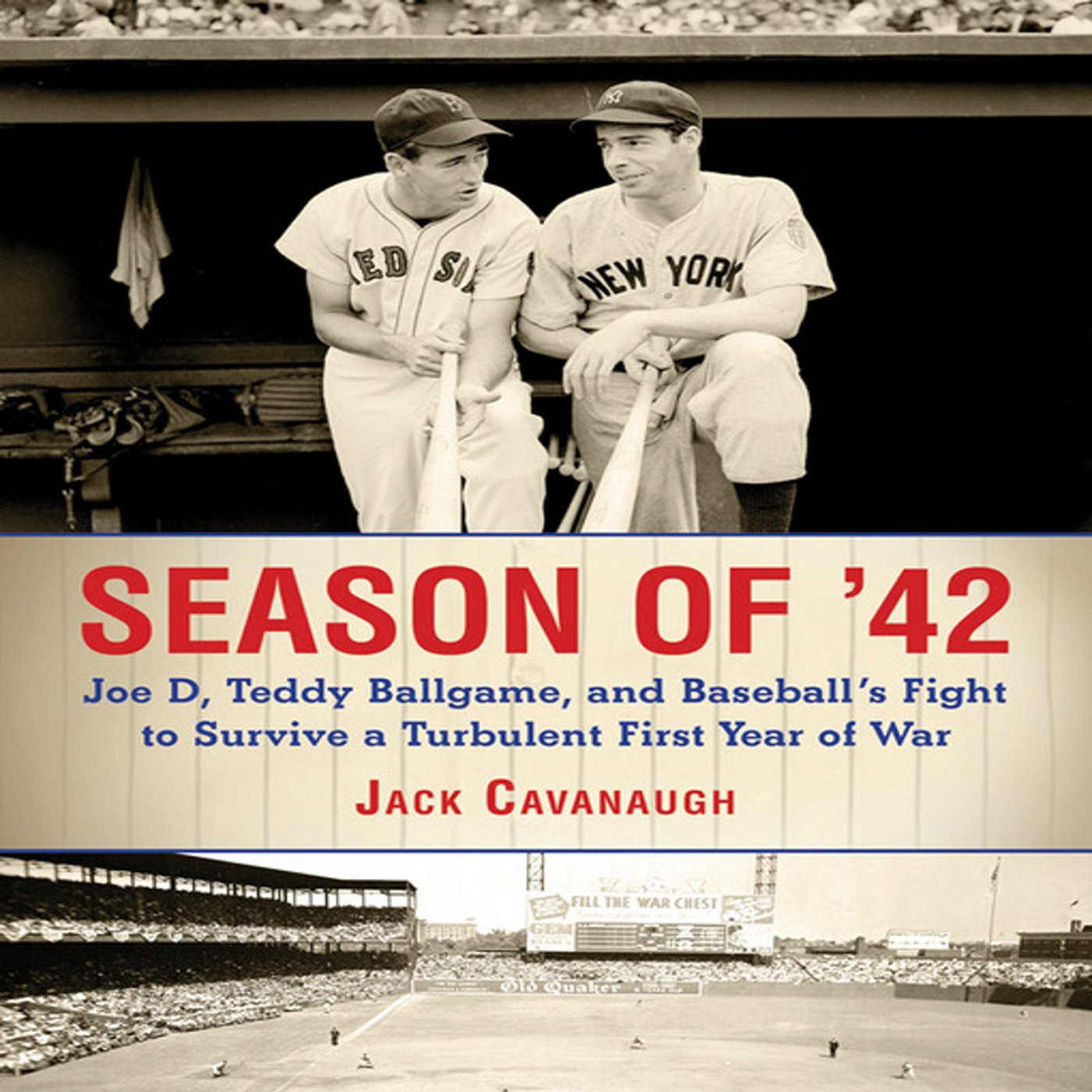 Season of '42: Joe D, Teddy Ballgame, and Baseball's Fight to Survive a Turbulent First Year of War