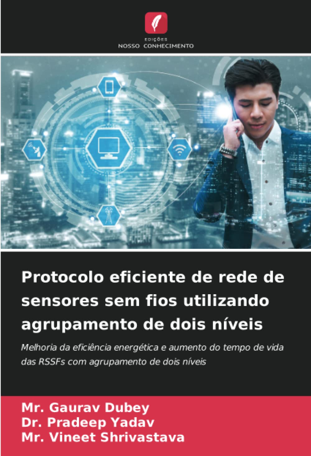 Protocolo eficiente de rede de sensores sem fios utilizando agrupamento de dois níveis: Melhoria da eficiência energética e aumento do tempo de vida das RSSFs com agrupamento de dois níveis baixar livro de graça