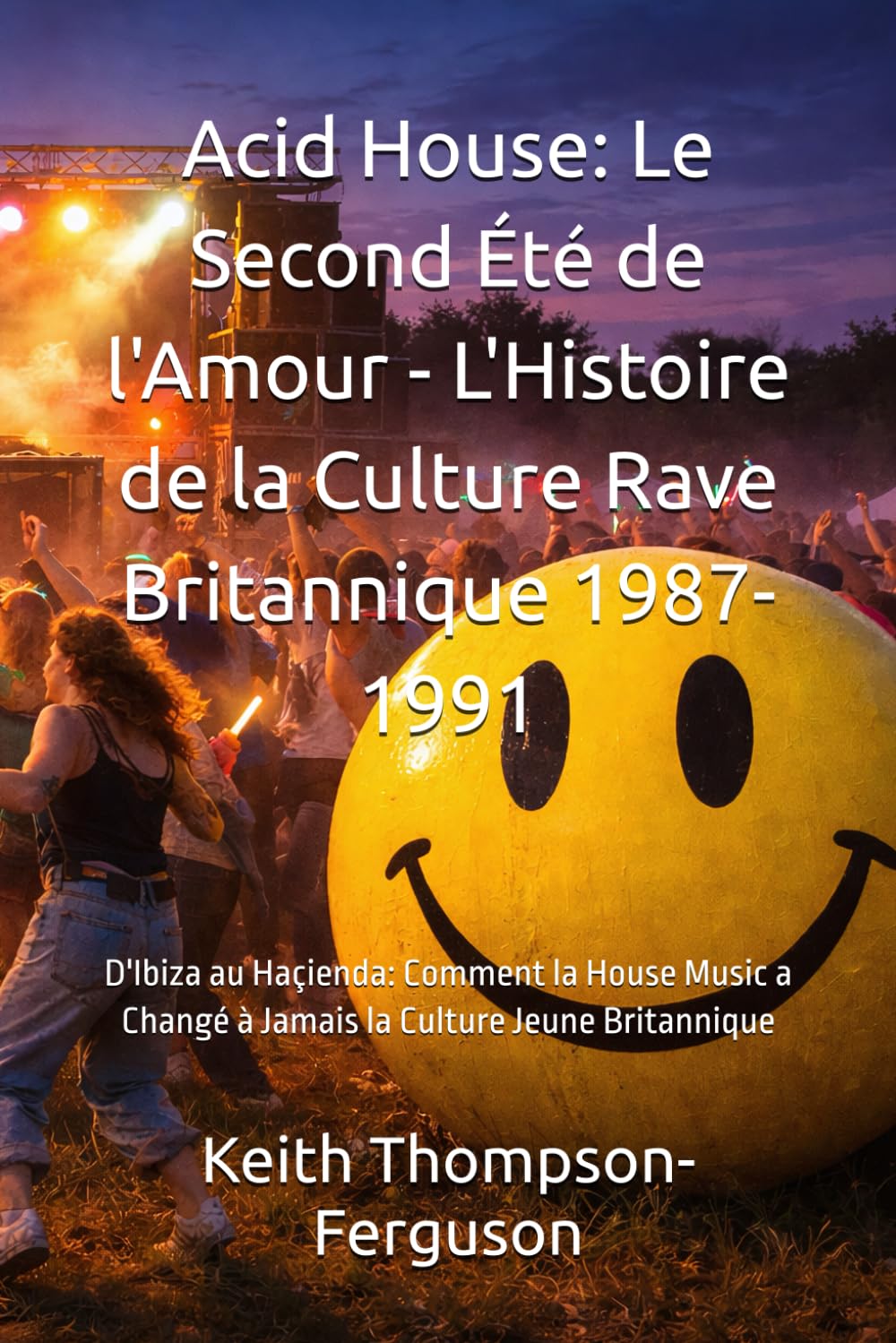 capítulo por capítulo baixar Acid House: Le Second Été de l'Amour - L'Histoire de la Culture Rave Britannique 1987-1991: D'Ibiza au Haçienda: Comment la House Music a Changé à Jamais la Culture Jeune Britannique