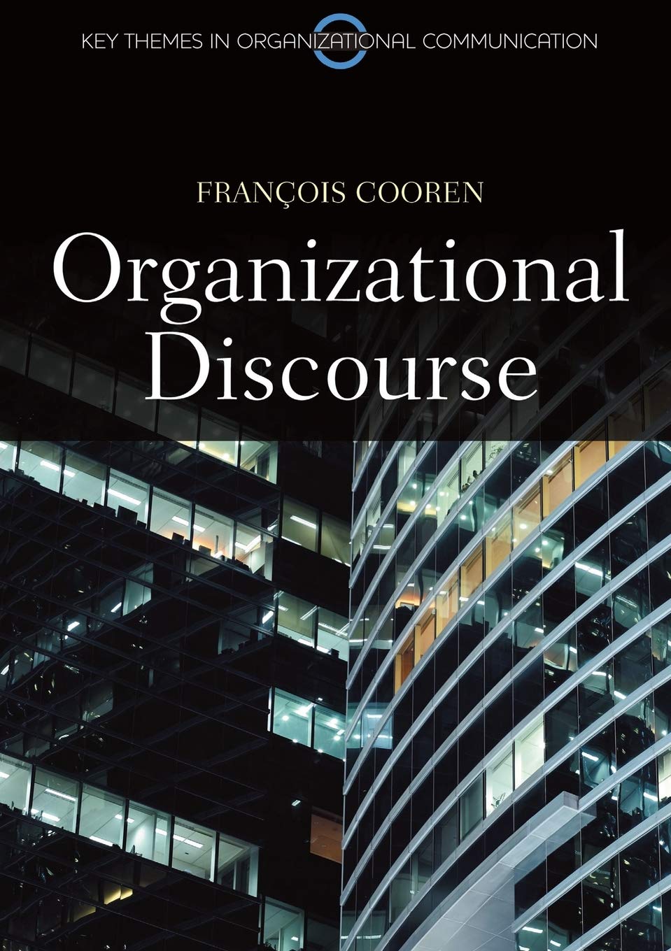 Organizational Discourse: Communication and Constitution