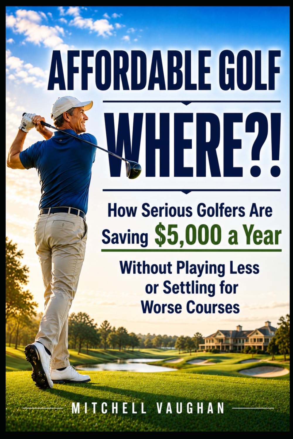 ler totalmente Affordable Golf? Where?!: How Serious Golfers Are Saving $5,000 a Year Without Playing Less or Settling for Worse Courses