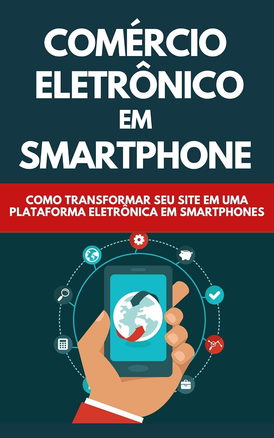 ler totalmente Comércio Eletrônico Em Smartphones: Como Transformar Seu Site Em Uma Plataforma Eletrônica Em Smartphones