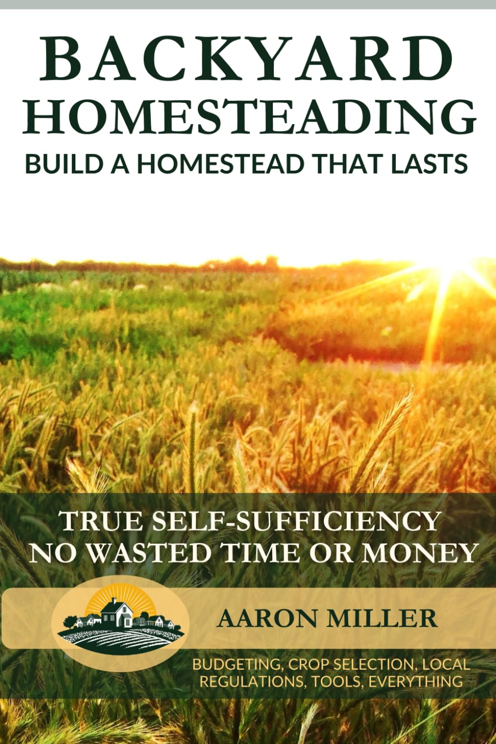 Backyard Homesteading For Beginners - Everything You Need To Know Before You Start: Save Time and Money, Maximize Harvest, and Avoid Common Beginner... Homesteader's Series with Aaron Miller) baixar livro de graça