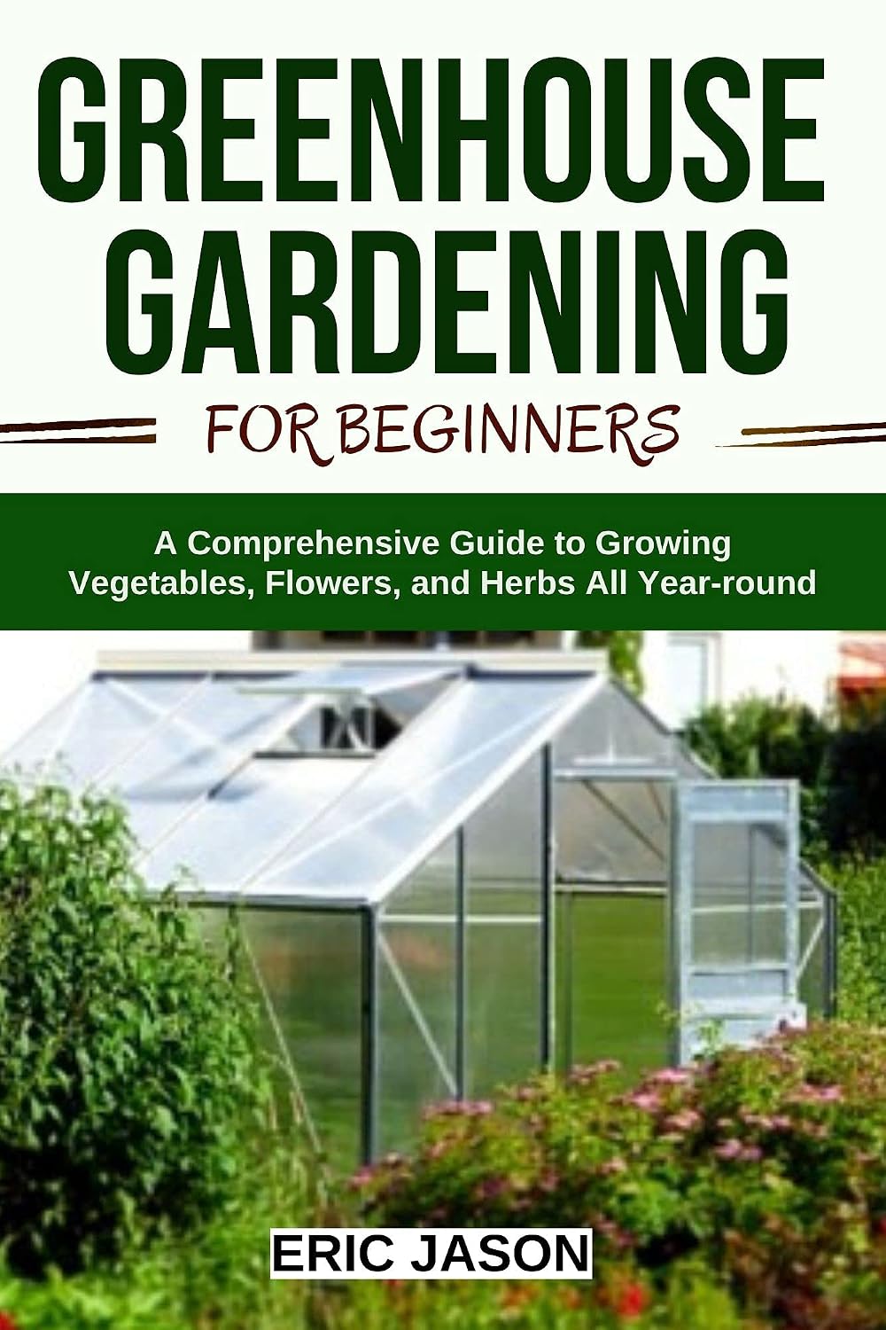 Greenhouse Gardening for Beginners: A Comprehensive Guide to Growing Vegetables, Flowers, and Herbs All Year-round (English Edition) baixar livro de graça