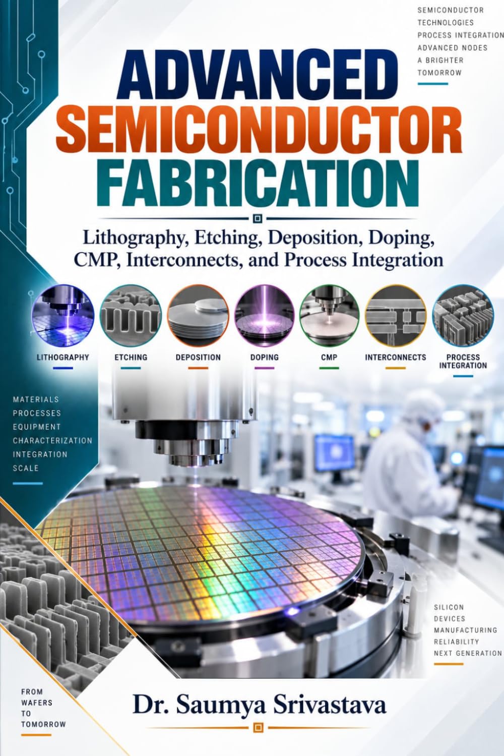 Advanced Semiconductor Fabrication: Lithography, Etching, Deposition, Doping, CMP, Interconnects, and Process Integration baixar o livro de graça