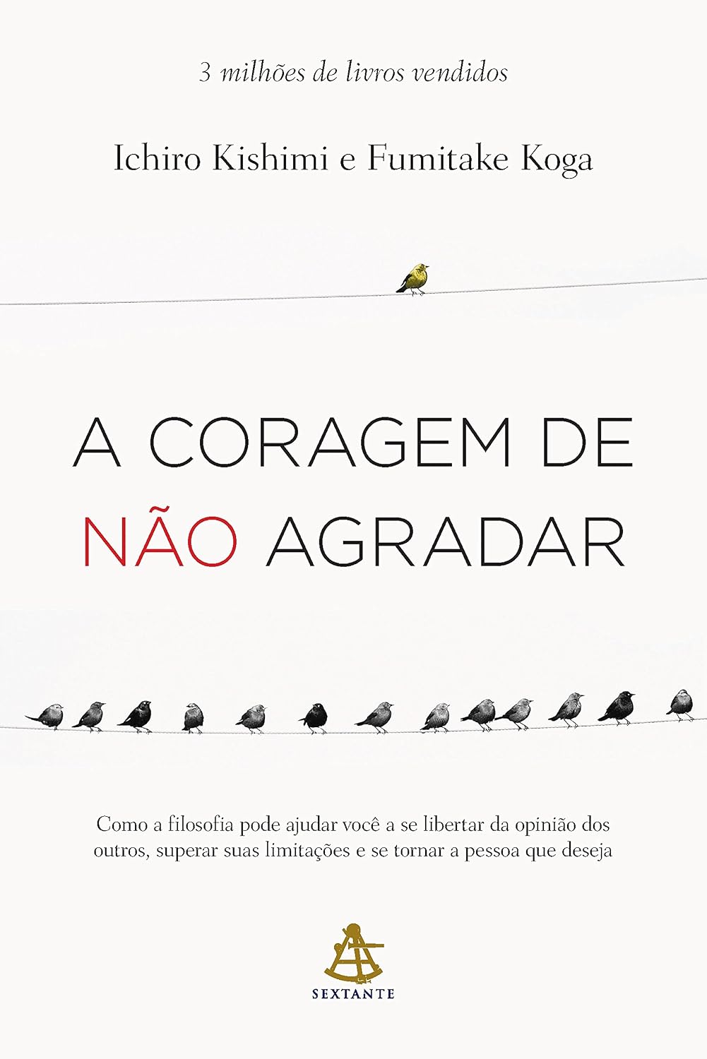 ler totalmente A coragem de não agradar: Como a filosofia pode ajudar você a se libertar da opinião dos outros, superar suas limitações e se tornar a pessoa que deseja