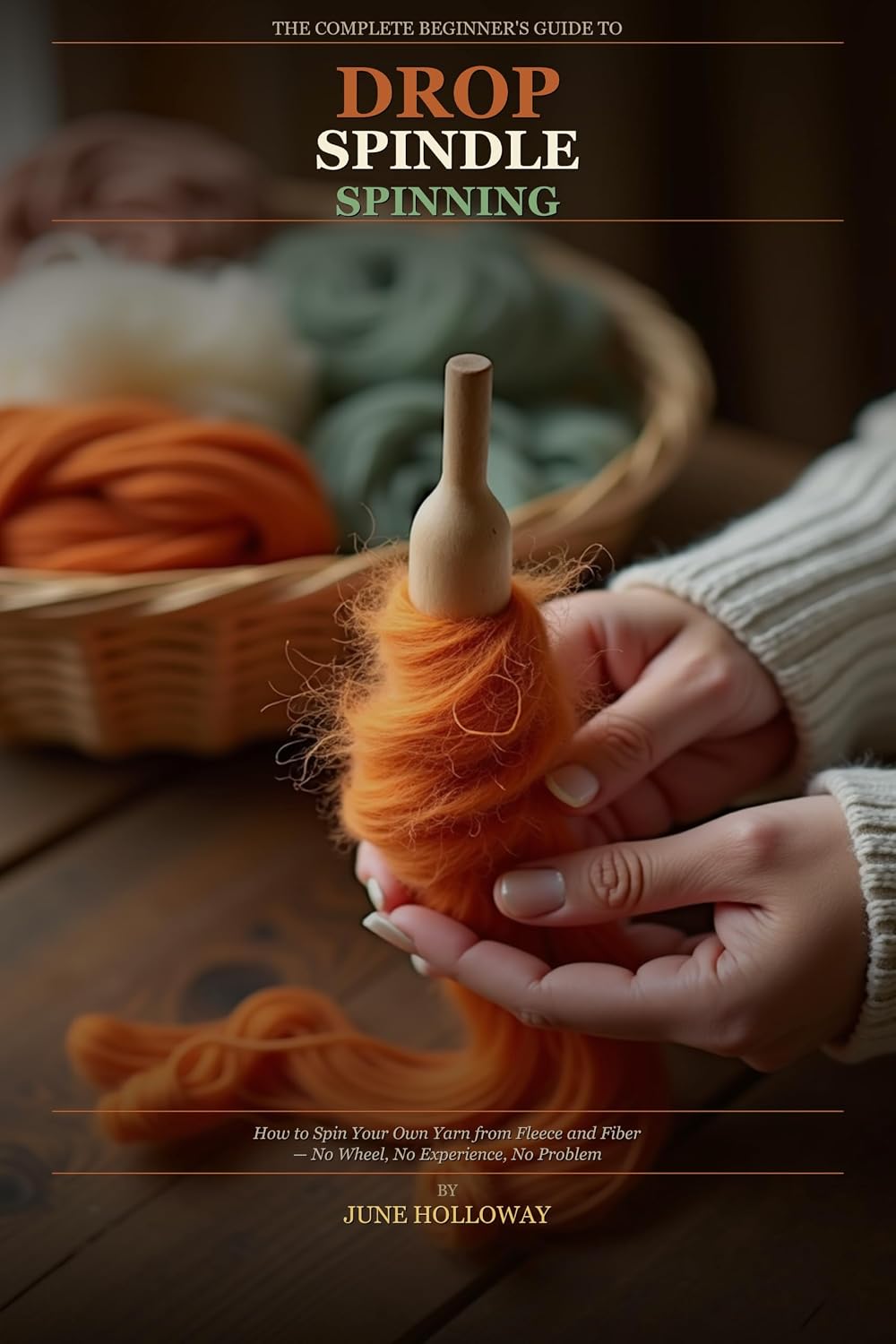 ler totalmente Drop Spindle Spinning for Complete Beginners: How to Spin Your Own Yarn from Fleece and Fiber — No Wheel, No Experience, No Problem (English Edition)