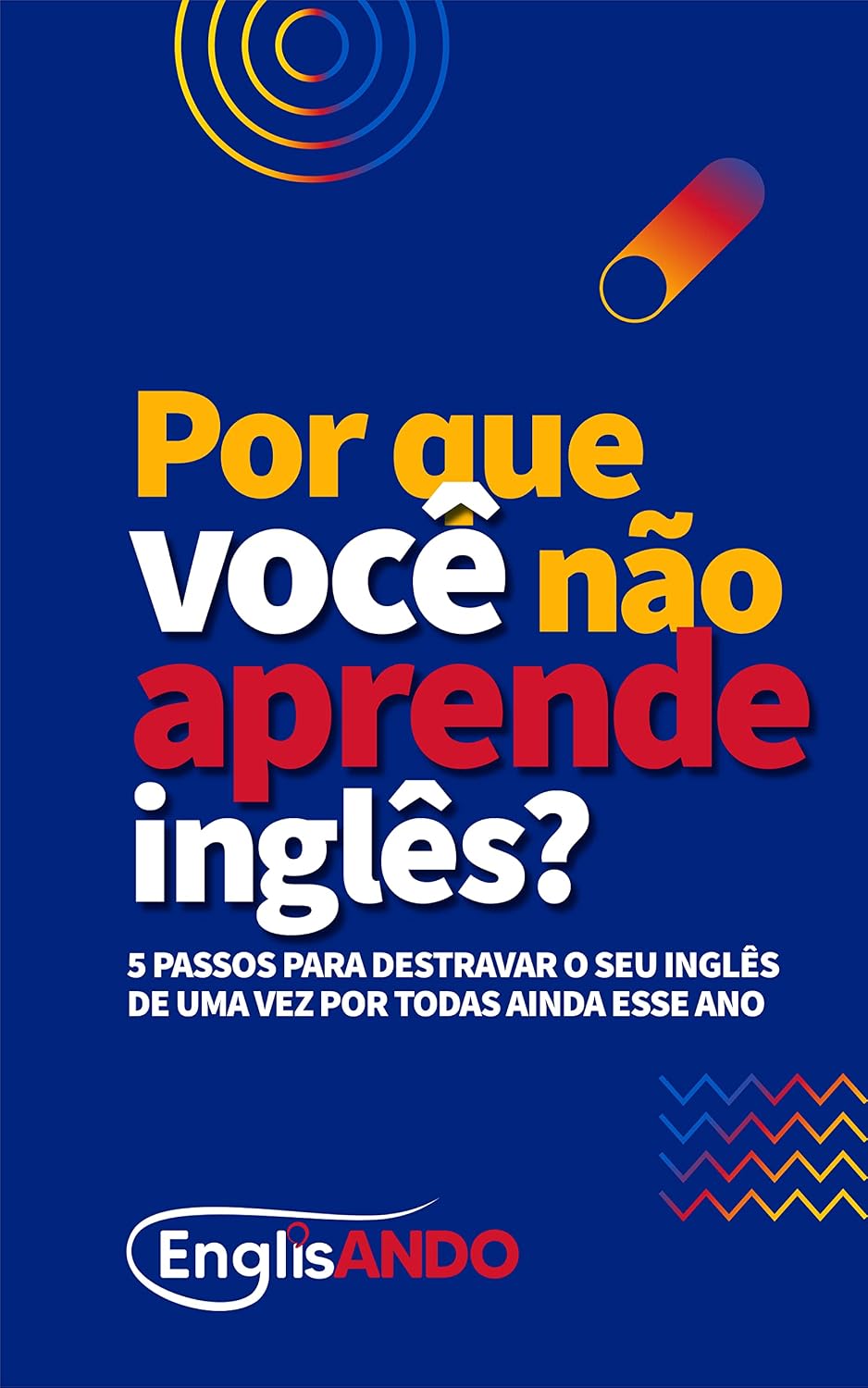 Por que você não aprende inglês?: 5 Passos para destravar o seu inglês de uma vez por todas ainda esse ano. baixar livro de graça