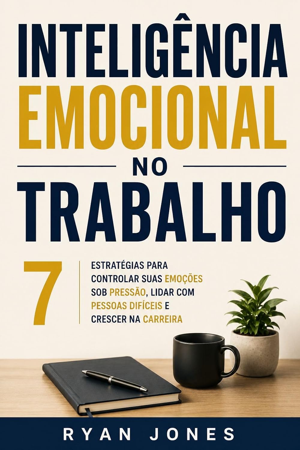 Inteligência Emocional No Trabalho: 7 Estratégias Para Controlar Suas Emoções Sob Pressão, Lidar Com Pessoas Difíceis E Crescer Na Carreira baixar o livro de graça