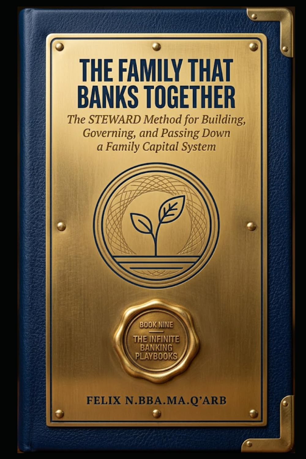 The Family That Banks Together: The STEWARD Method for Building, Governing, and Passing Down a Family Capital System baixar o livro de graça