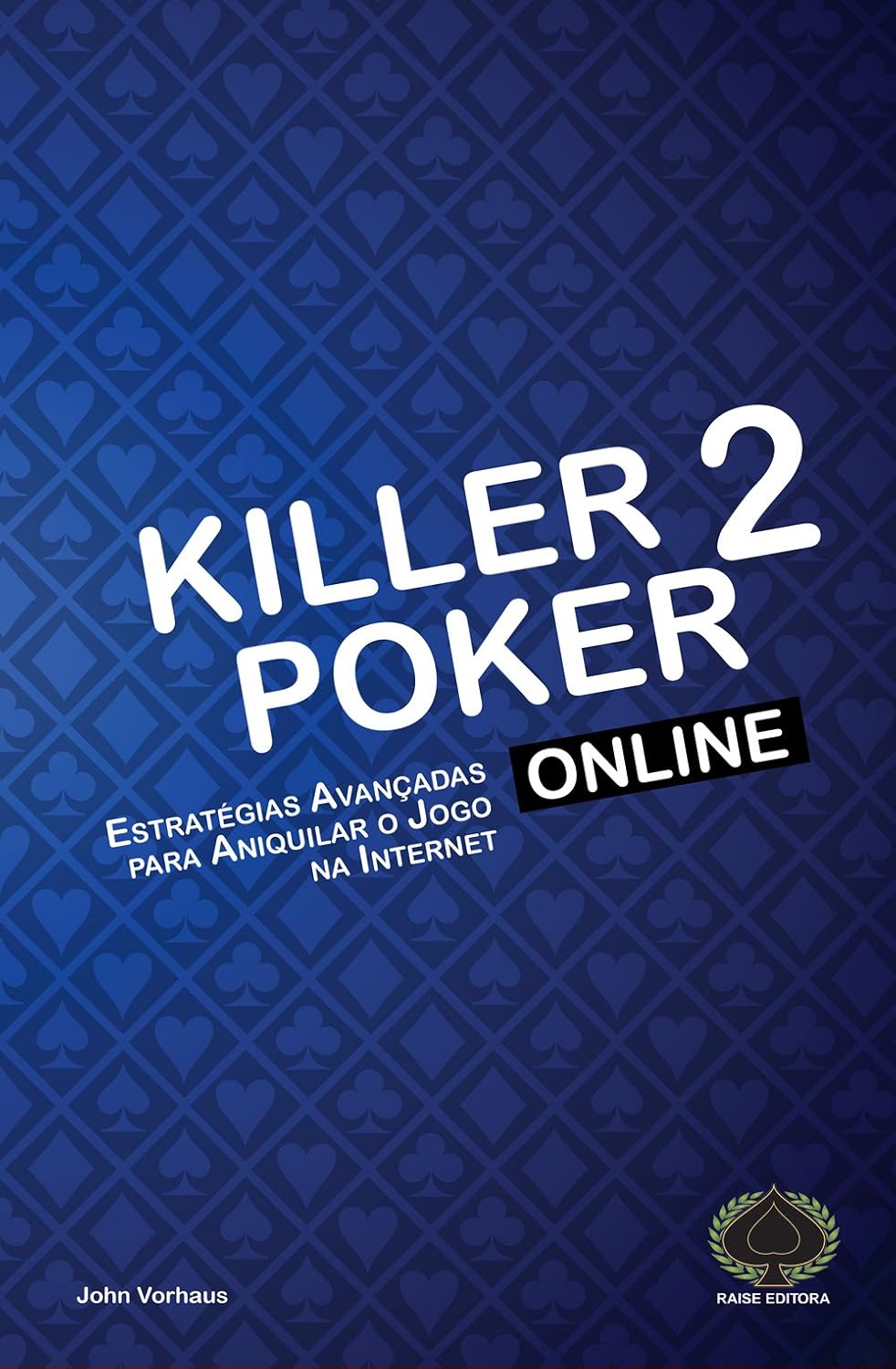 Killer Poker Online. Estratégias Avançadas Para Aniquilar o Jogo na Internet baixar o livro de graça