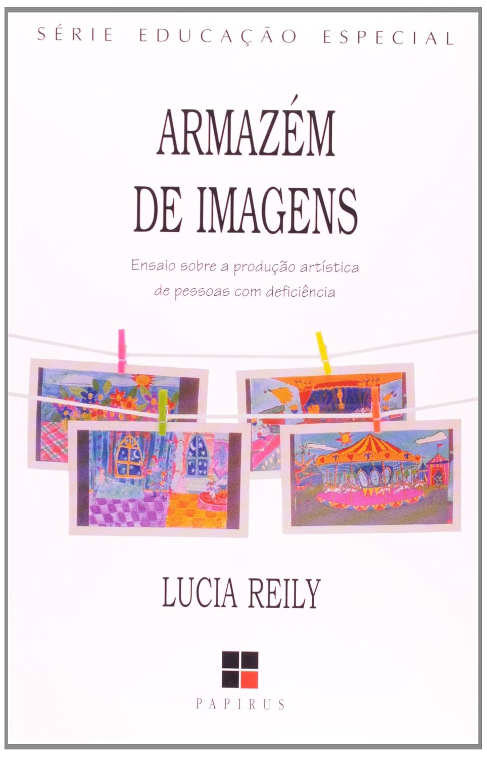 Armazém de Imagens. Ensaio Sobre a Produção Artística de Pessoa com Deficiência