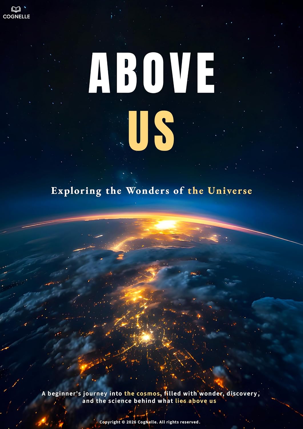 Above Us: Exploring the Wonders of the Universe: A Journey from Our Cosmic Home to the Most Extreme Realms of the Universe (English Edition)