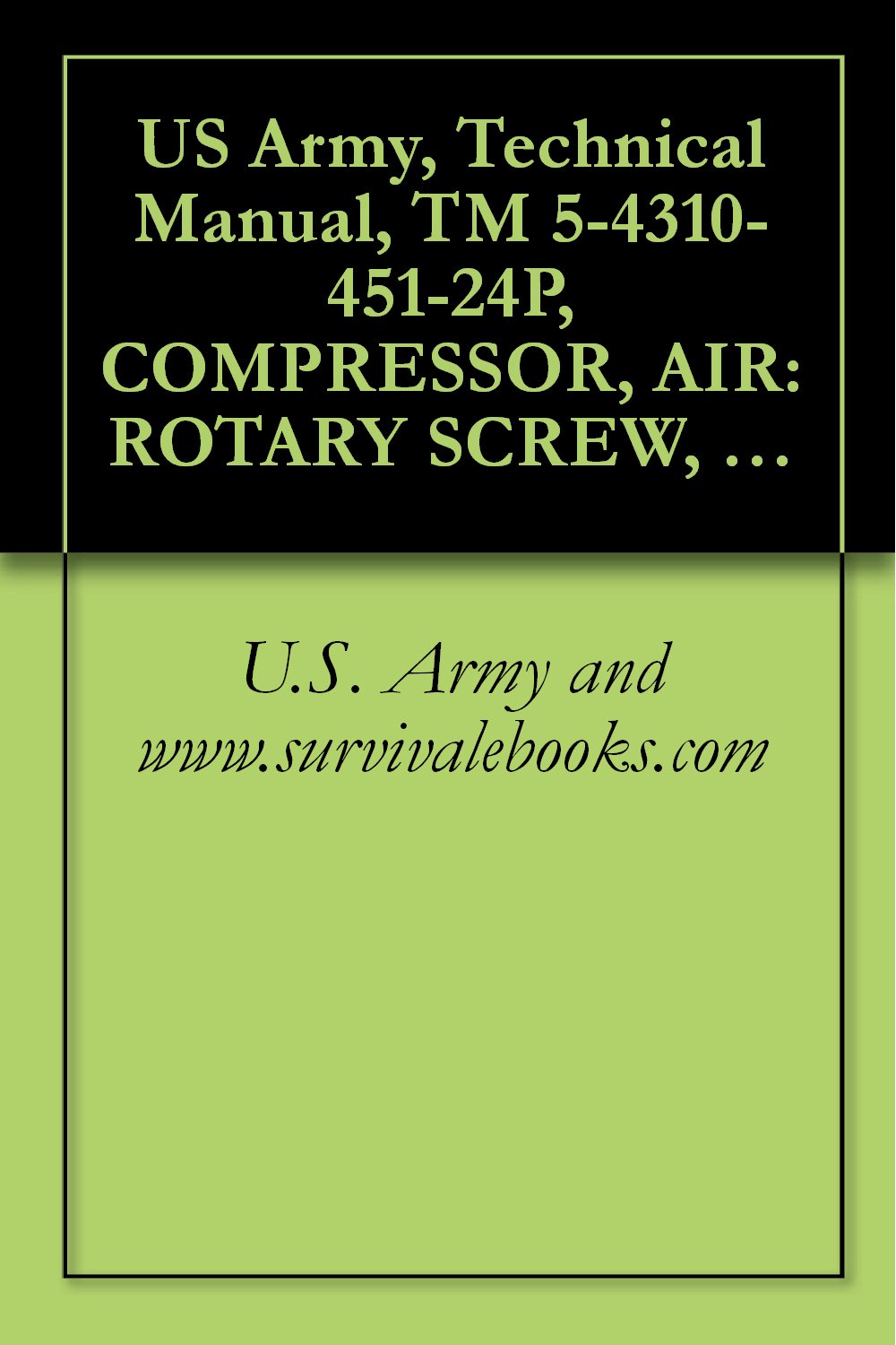 US Army, Technical Manual, TM 5-4310-451-24P, COMPRESSOR, AIR: ROTARY SCREW, 750 100 PSI, WHEEL-MOUNTED, DED SULLAIR MODEL 750 DP, (NSN 4310-01-053-3891),... manauals, special forces (English Edition) baixar livro de graça