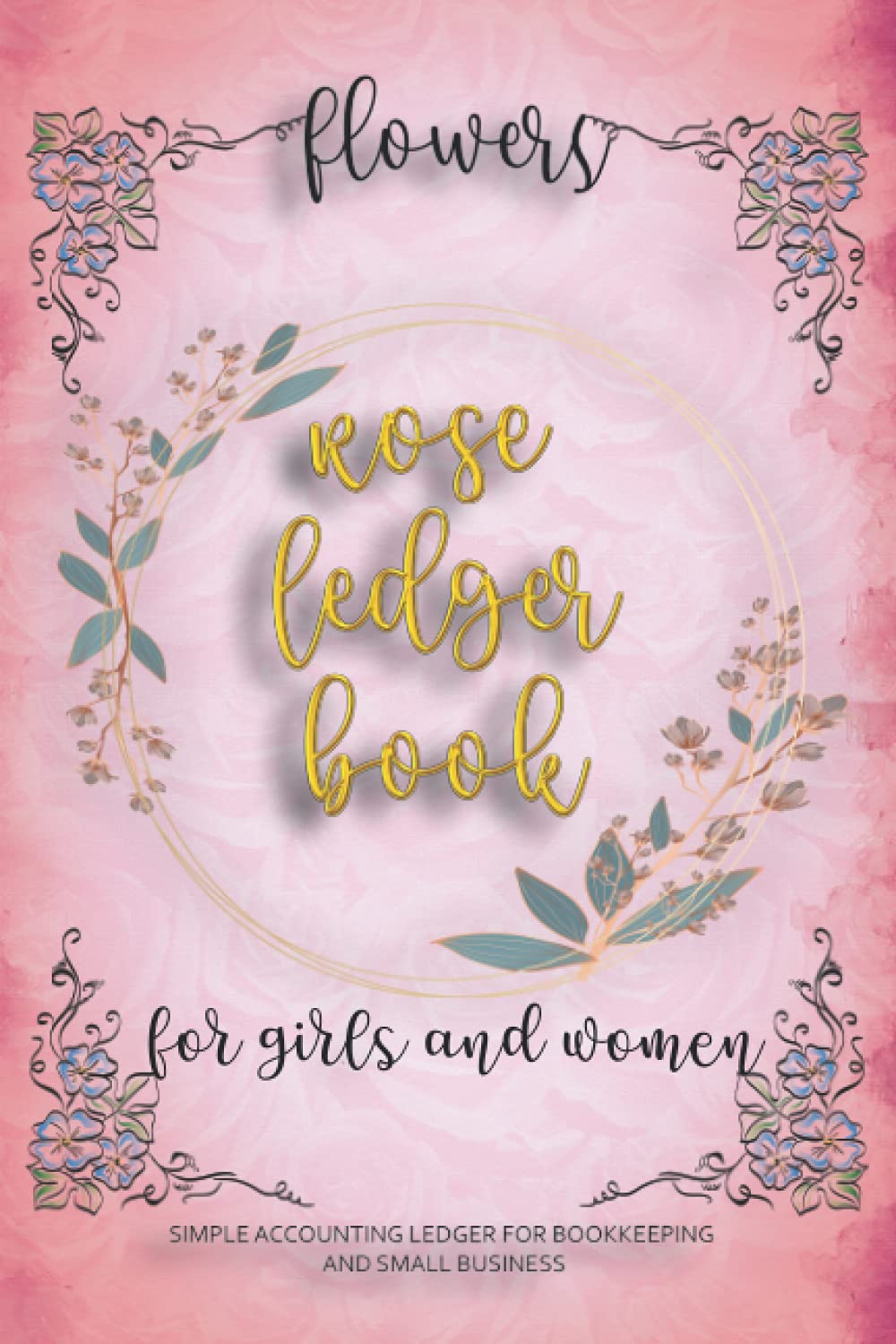 ler totalmente Flowers Rose Ledger Book: for Girls and Women, Simple Accounting Ledger for Bookkeeping and Small Business