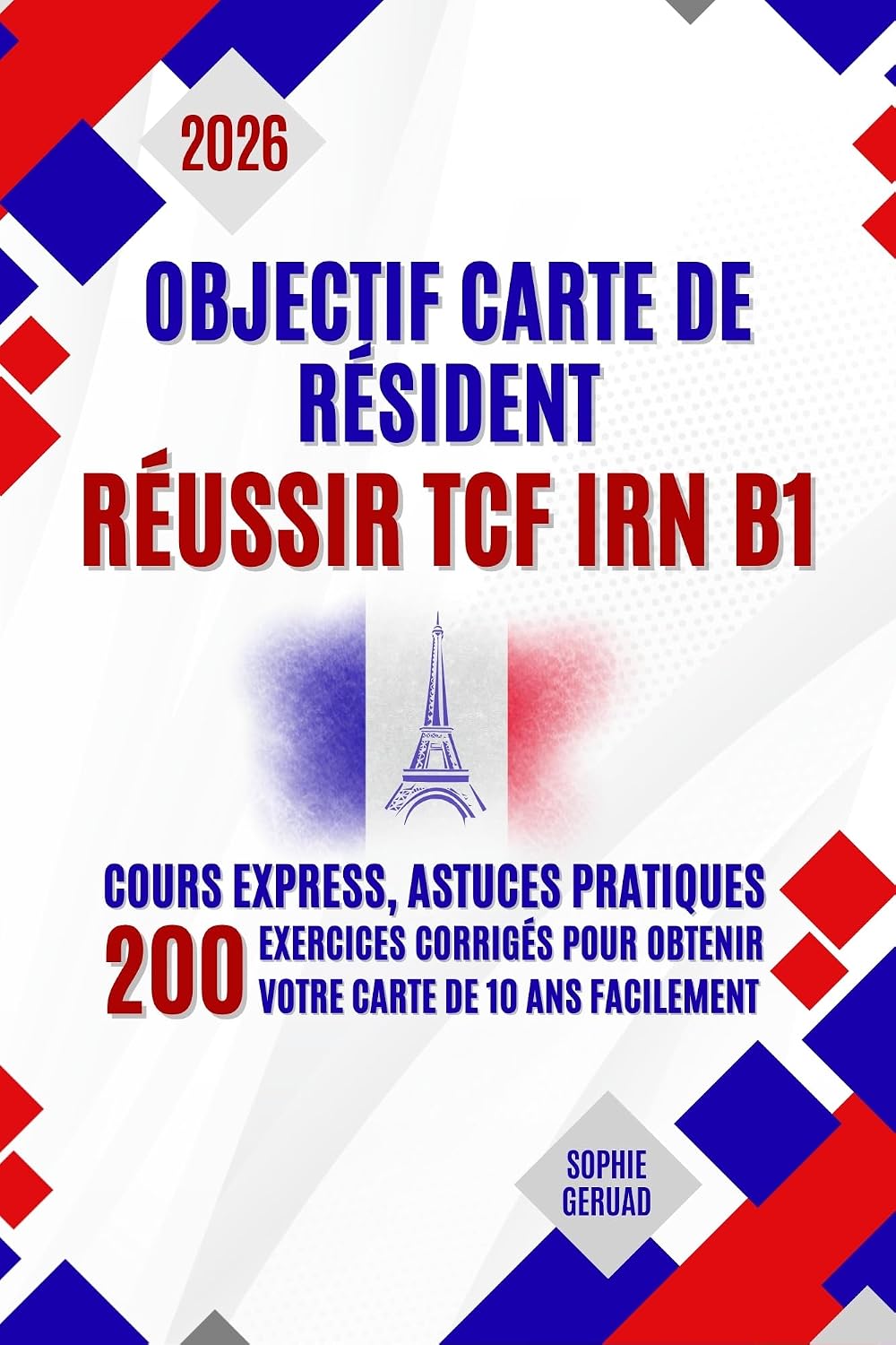 Objectif Carte de Résident - Réussir TCF IRN B1: Cours express, astuces pratiques et 200 exercices corrigés pour obtenir votre carte de 10 ans facilement (French Edition) baixar o livro de graça