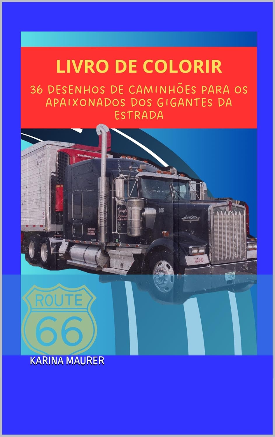 LIVRO PARA COLORIR: 36 DESENHOS DE CAMINHÕES PARA OS APAIXONADOS DOS GIGANTES DA ESTRADA baixar o livro de graça