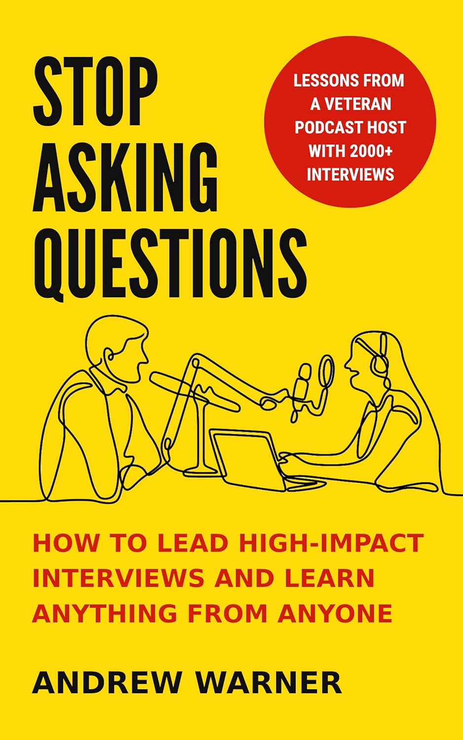 ler totalmente Stop Asking Questions: How to Lead High-Impact Interviews and Learn Anything from Anyone (For Podcasters, Entrepreneurs, Sales, HR, and Journalists) (English Edition)
