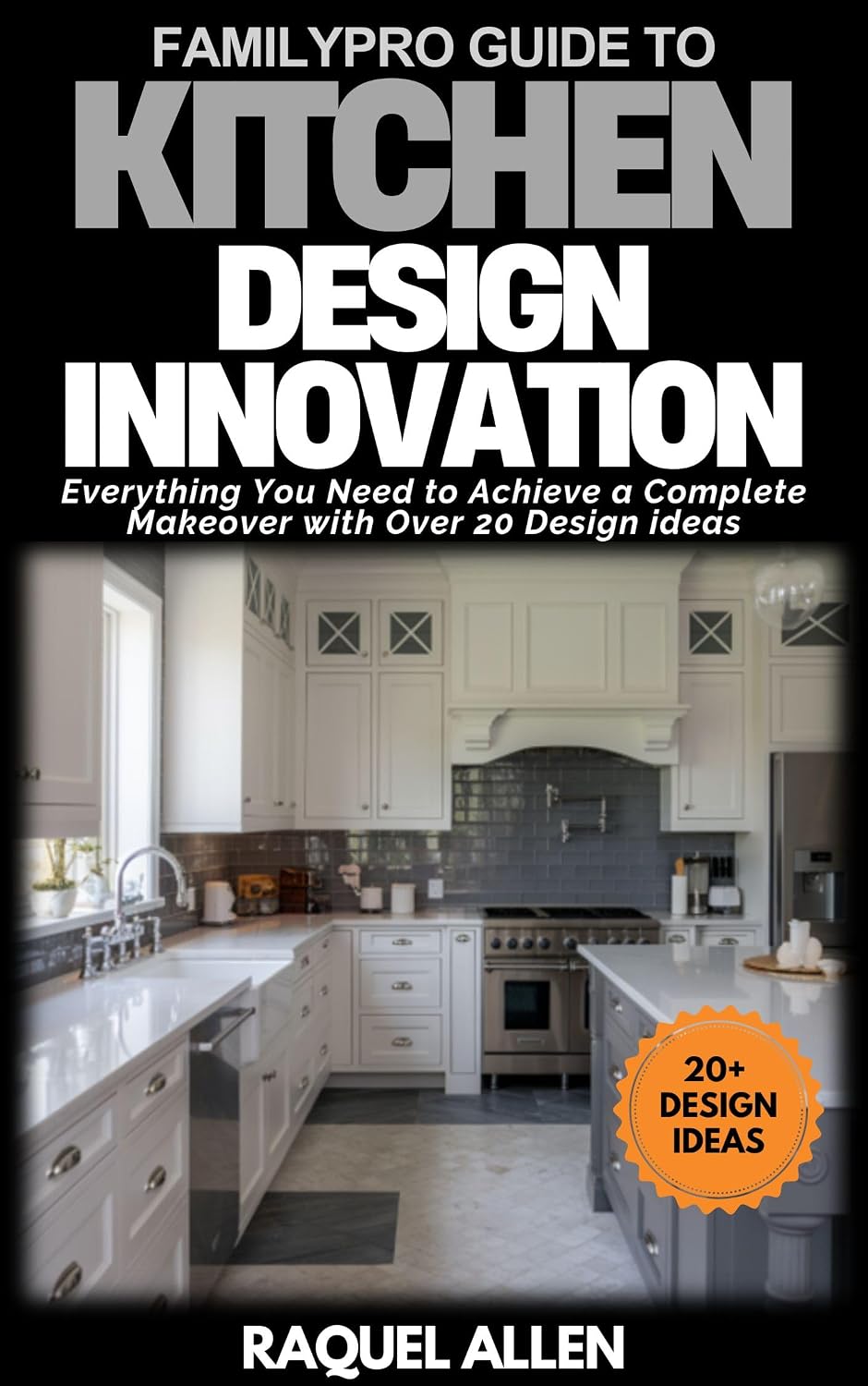 FamilyPro Guide to Kitchen Design Innovation: Everything You Need to Achieve a Complete Makeover with Over 20 Design ideas (FamilyPro Home Makeovers Book 8) (English Edition) baixar livro de graça