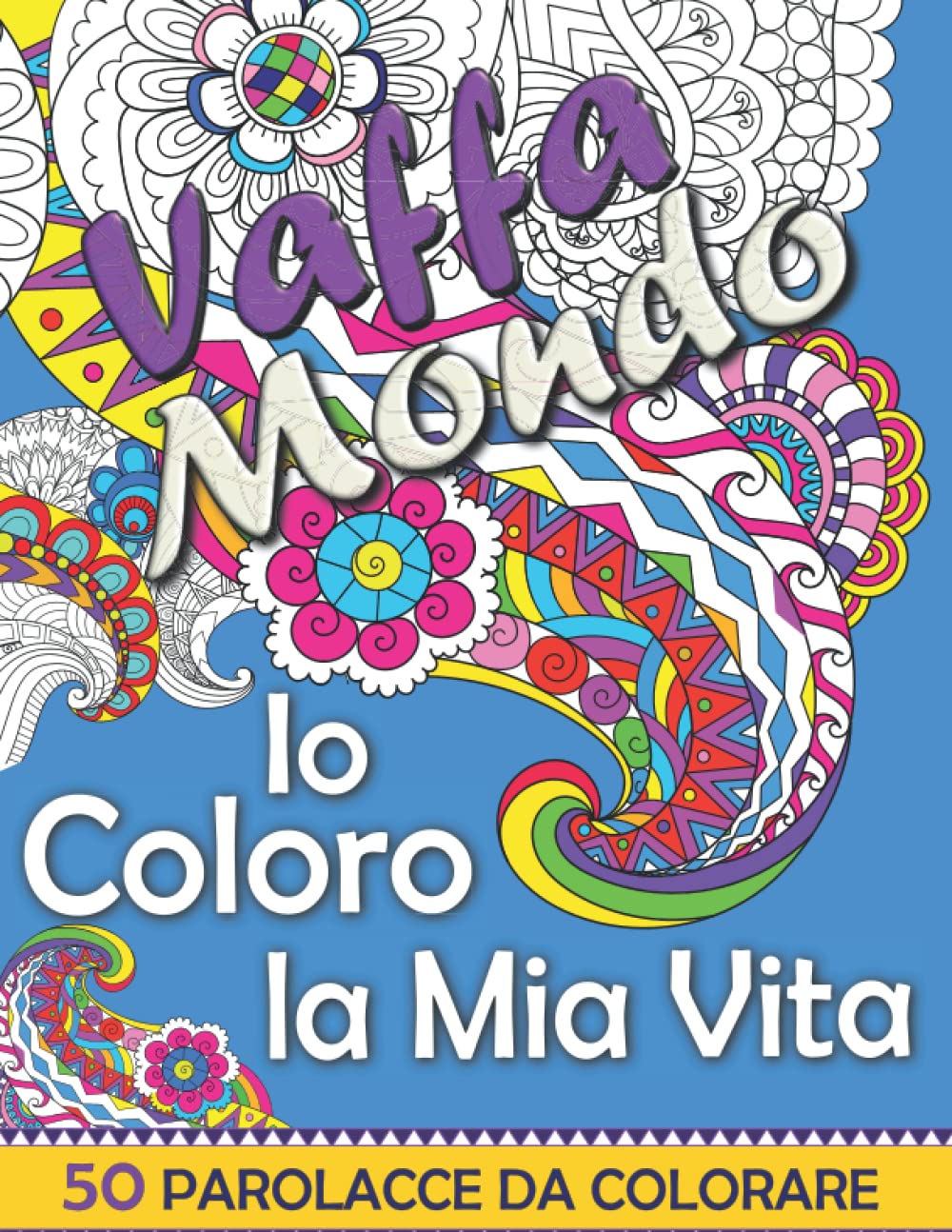 Vaffa Mondo! Io Coloro la Mia Vita: Libro di parolacce da colorare: 50 Insulti, parolacce, e frasi divertenti da colorare. Spazza via l’ansia e lo... il tuo mondo come vuoi tu. (Italian Edition) baixar o livro de graça