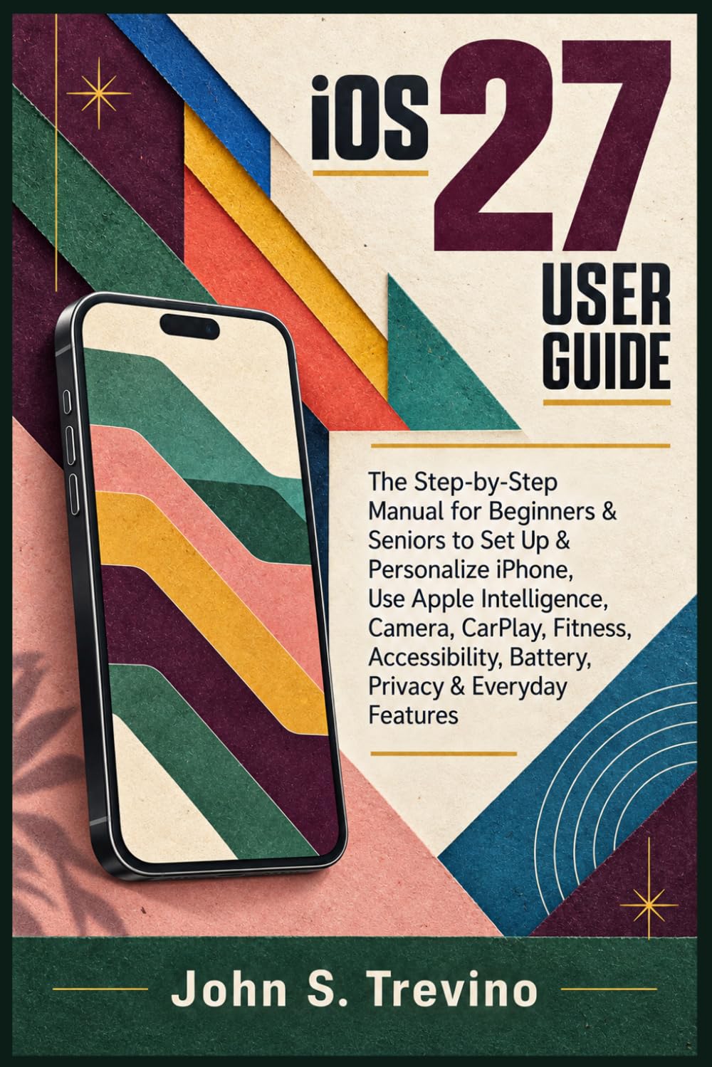 iOS 27 User Guide: The Step-by-Step Manual for Beginners & Seniors to Set Up & Personalize iPhone, Use Apple Intelligence, Camera, CarPlay, Fitness Accessibility, Battery, Privacy & Everyday Features baixar livro de graça